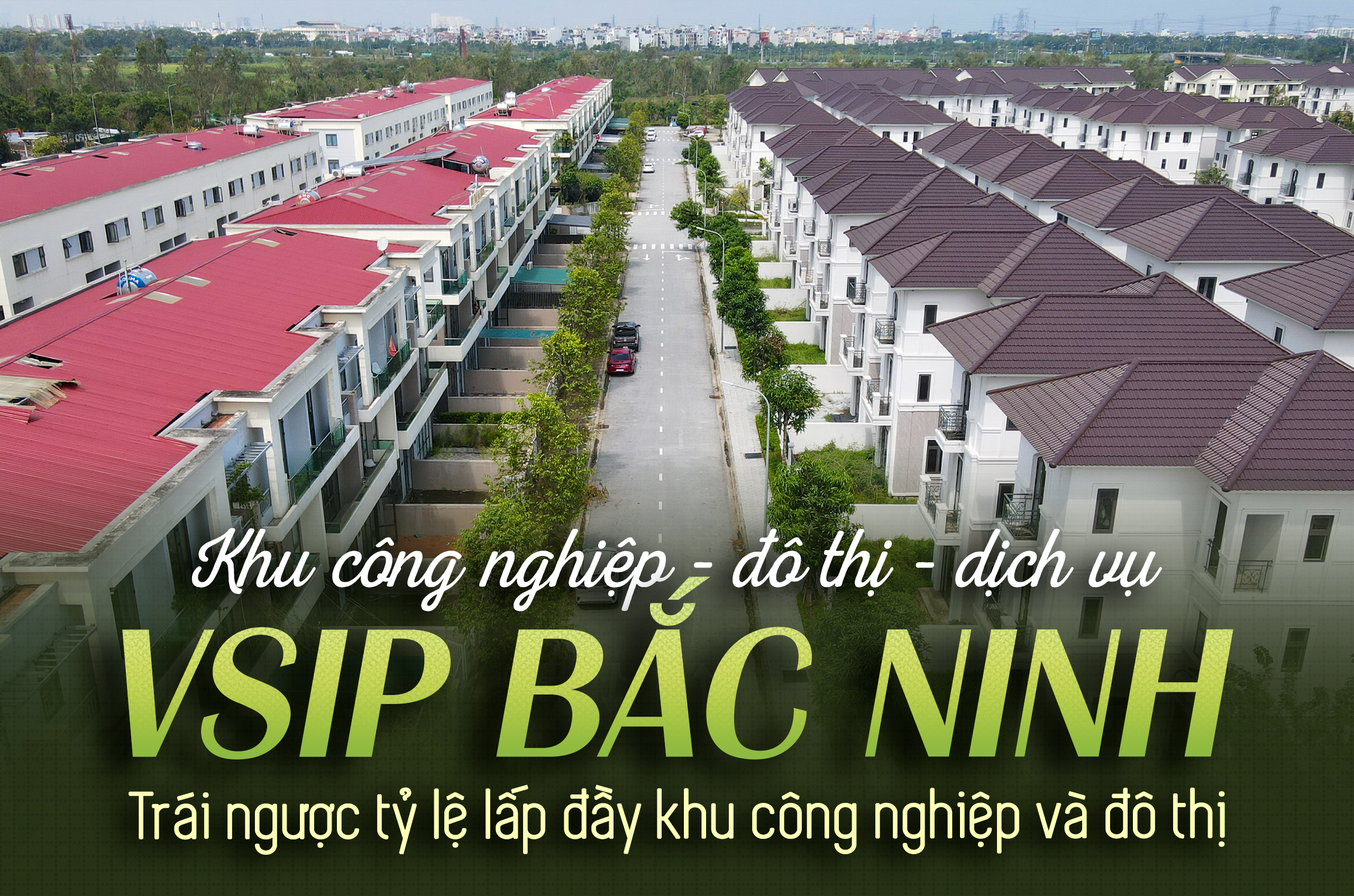 Khu công nghiệp - đô thị - dịch vụ VSIP Bắc Ninh:
Trái ngược tỷ lệ lấp đầy giữa khu công nghiệp và đô thị