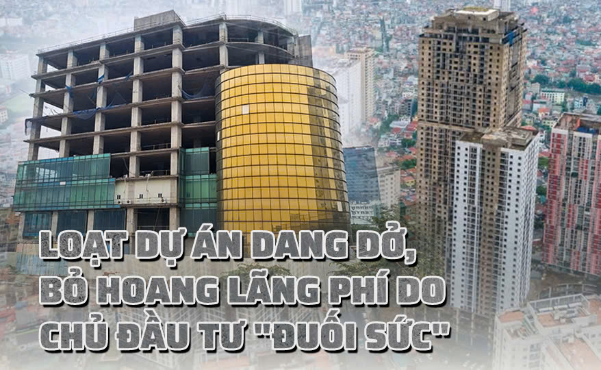 Loạt dự án bất động sản dang dở, bỏ hoang lãng phí do chủ đầu tư "đuối sức"