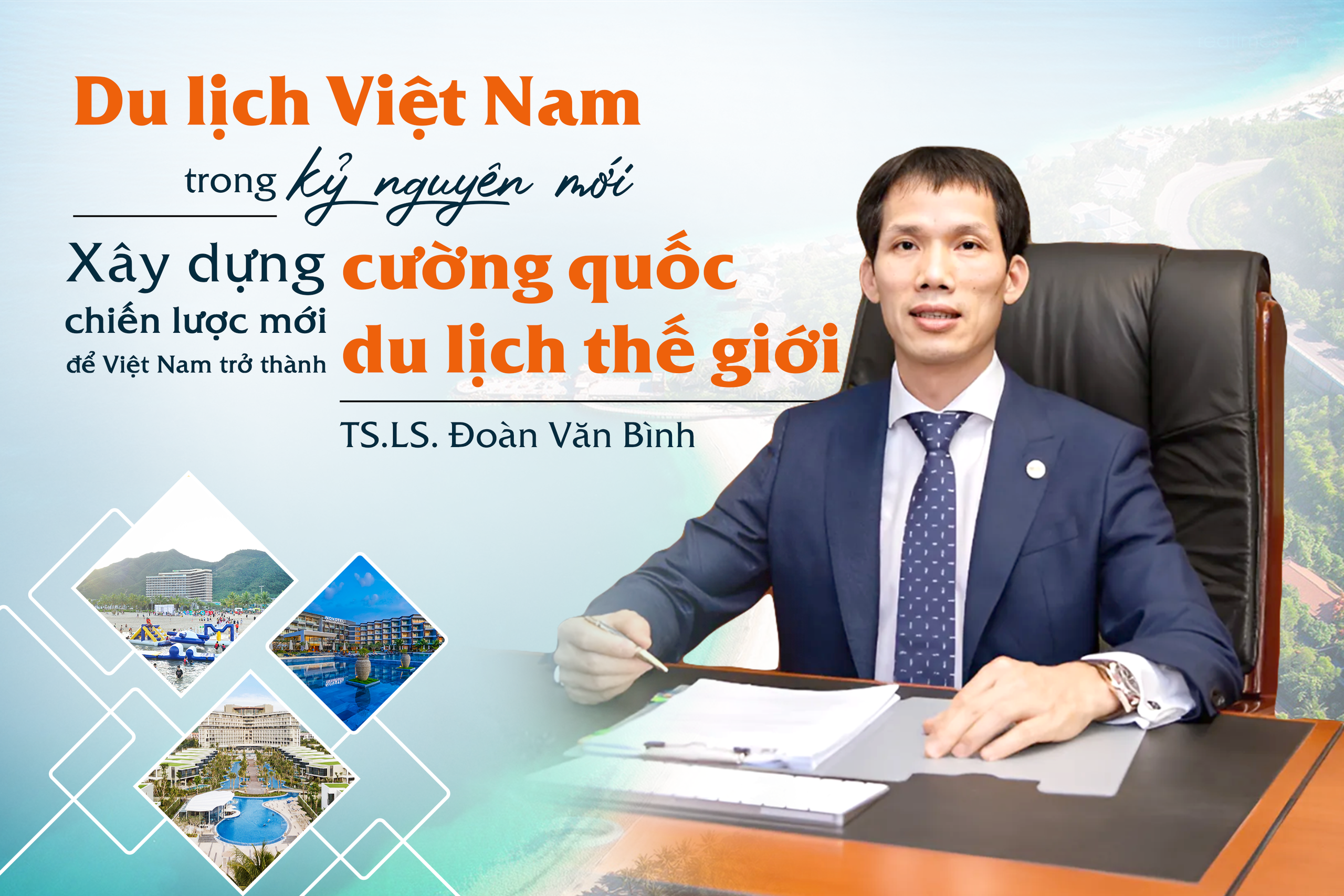 TS. LS. Đoàn Văn Bình: Du lịch Việt Nam trong kỷ nguyên mới - Xây dựng chiến lược mới để Việt Nam trở thành cường quốc du lịch thế giới