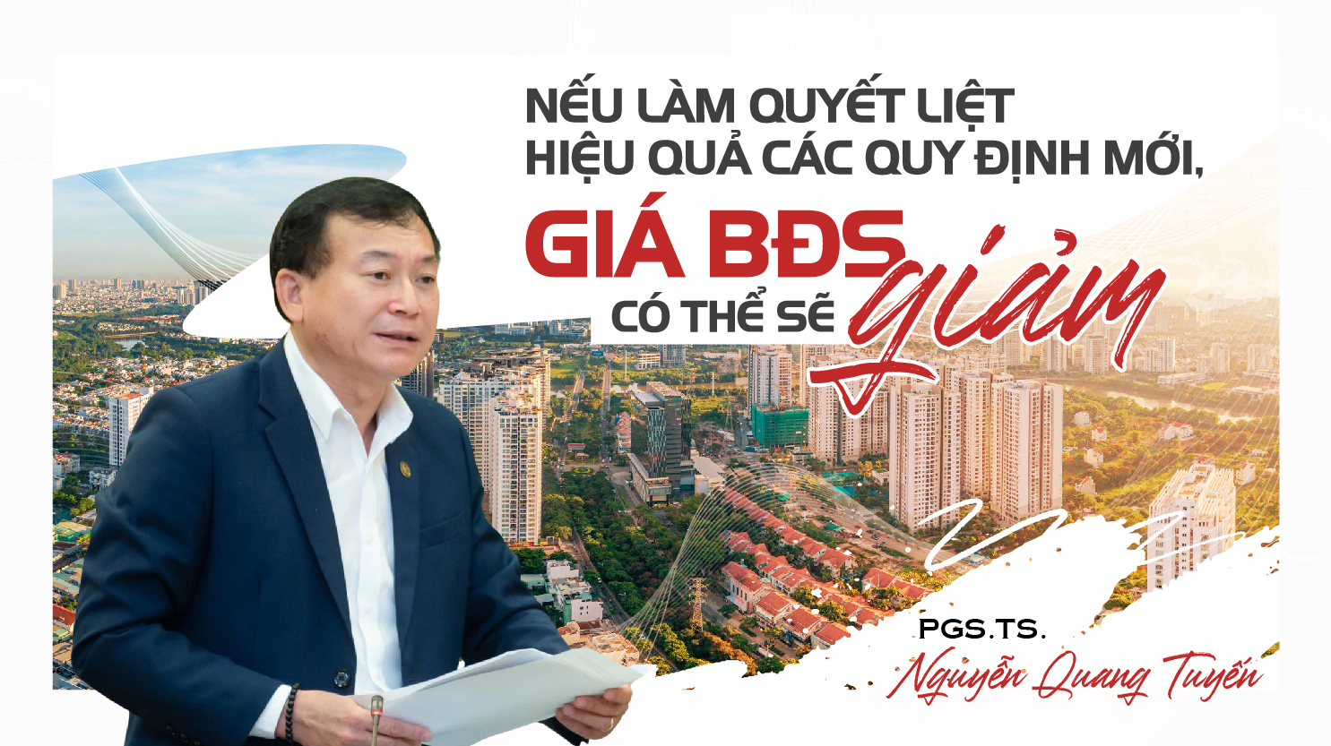 PGS. TS. Nguyễn Quang Tuyến: "Nếu làm quyết liệt, hiệu quả các quy định mới, giá bất động sản có thể sẽ giảm"