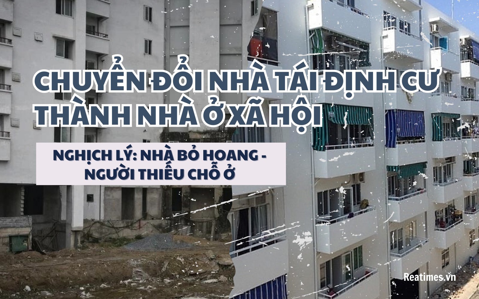 Chuyển đổi nhà tái định cư thành nhà ở xã hội: Nghịch lý nhà bỏ hoang, người thiếu chỗ ở