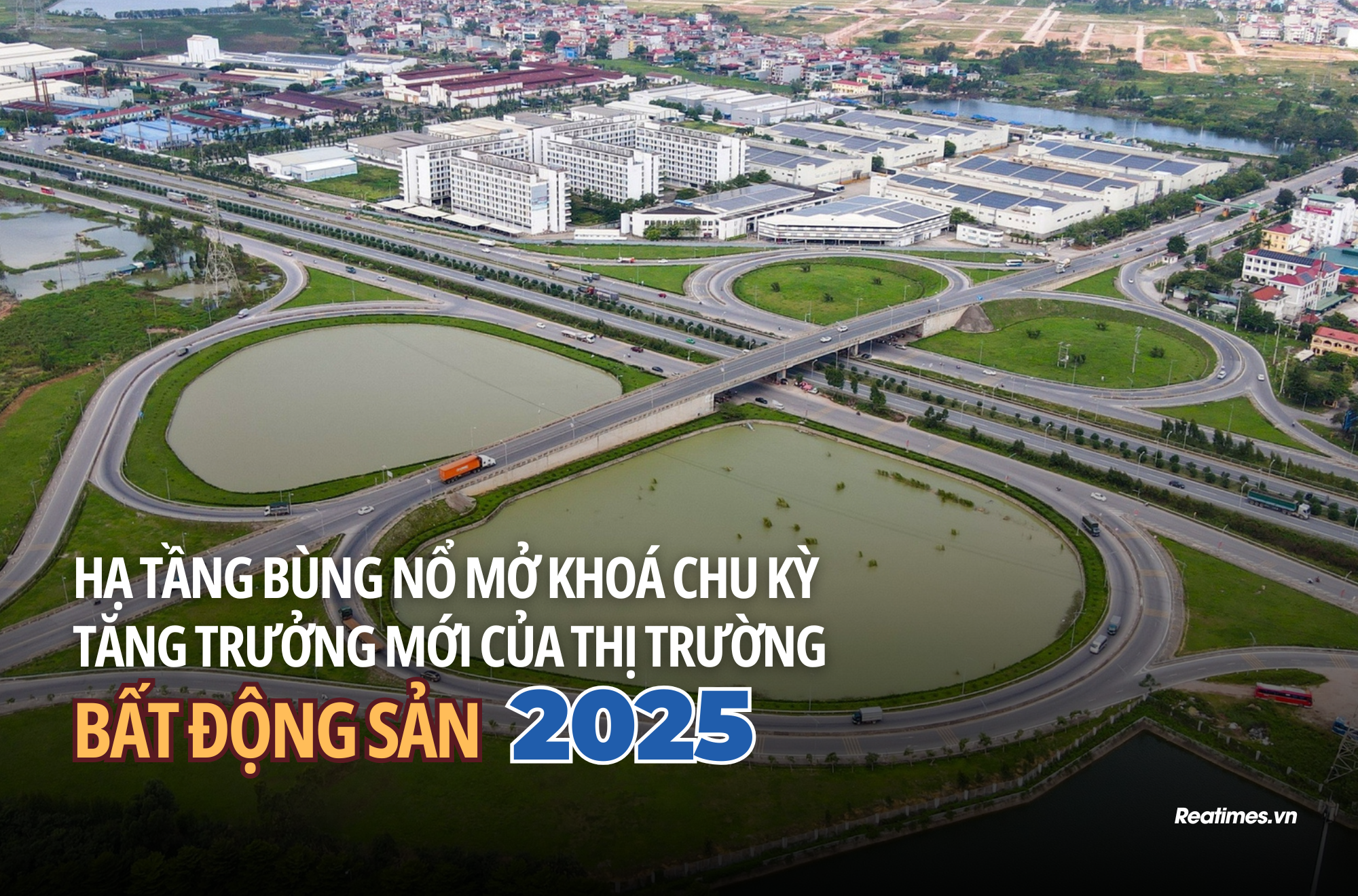 Bệ phóng hạ tầng 2025: Doanh nghiệp "vào đường băng", thị trường bất động sản "cất cánh"