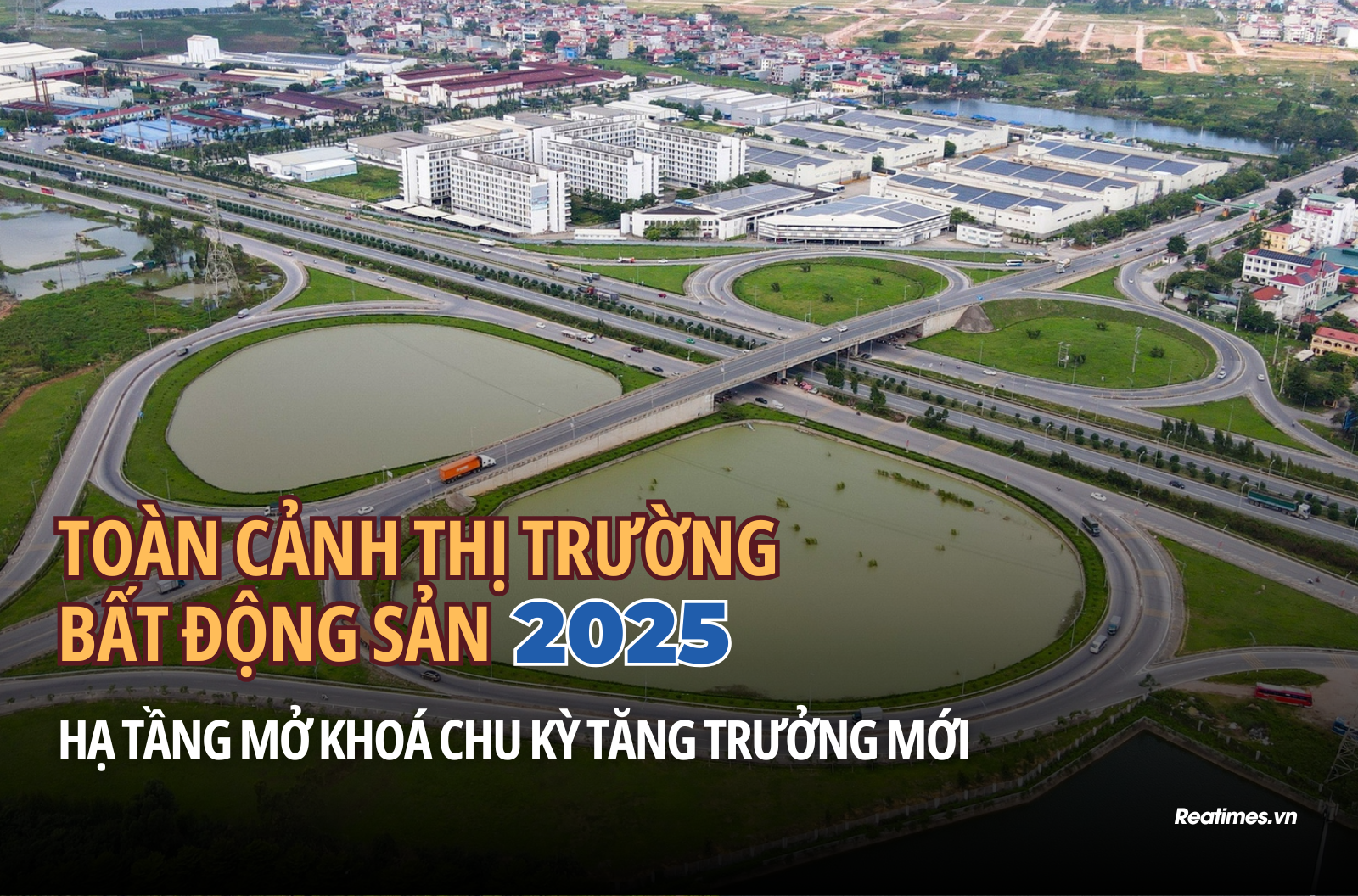 Toàn cảnh thị trường BĐS 2025: Hạ tầng "mở khóa" chu kỳ tăng trưởng mới, doanh nghiệp "vào đường băng"