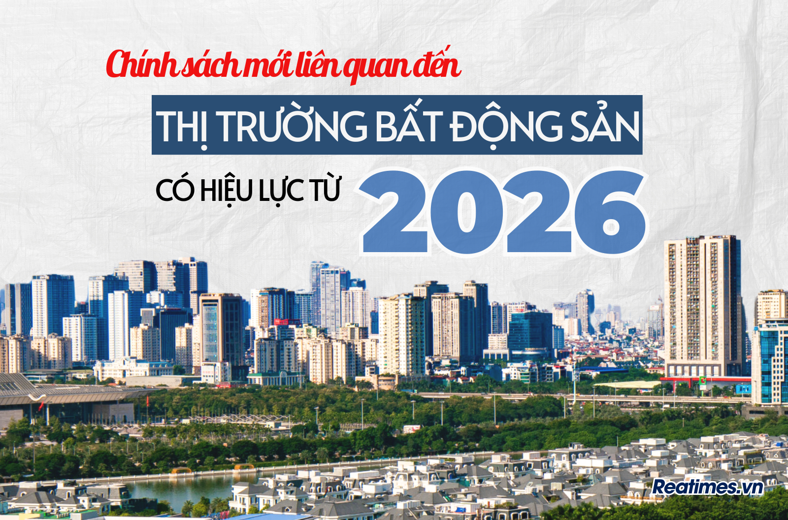 Loạt chính sách mới tác động đến thị trường bất động sản năm 2026