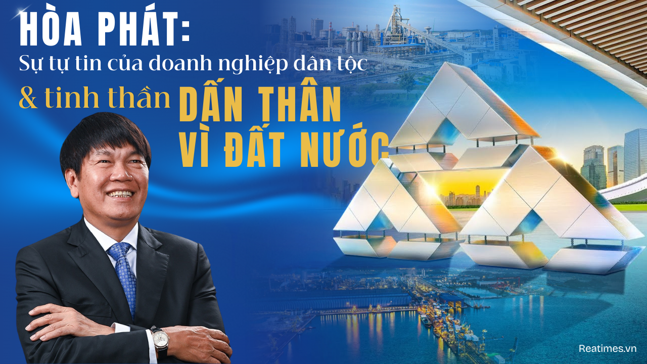 Hoà Phát: Từ bản lĩnh của doanh nghiệp tư nhân đến khát vọng Việt Nam tự chủ - tự lực - tự cường