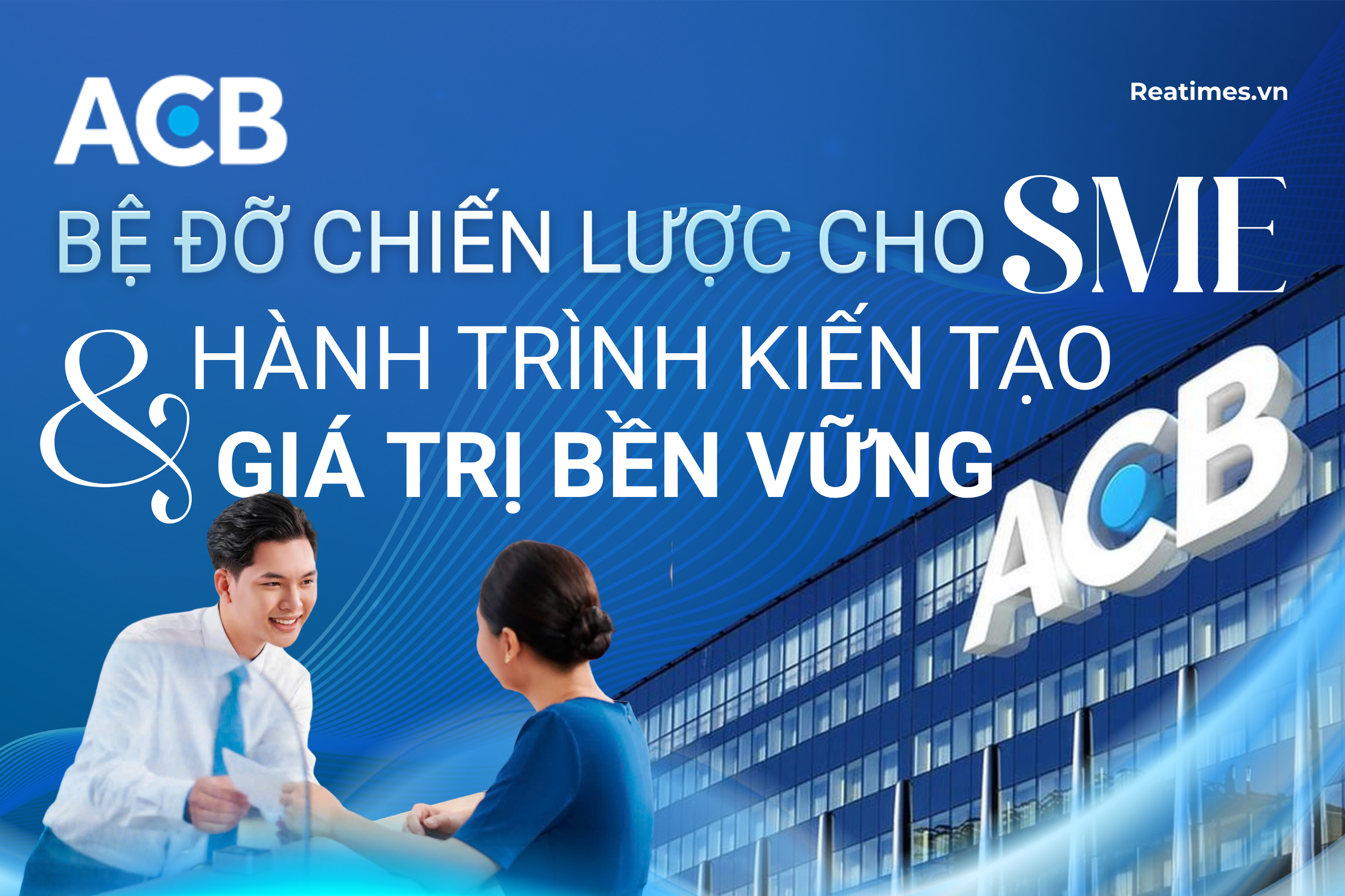 ACB và triết lý "đồng hành", kiến tạo giá trị đích thực của phát triển bền vững