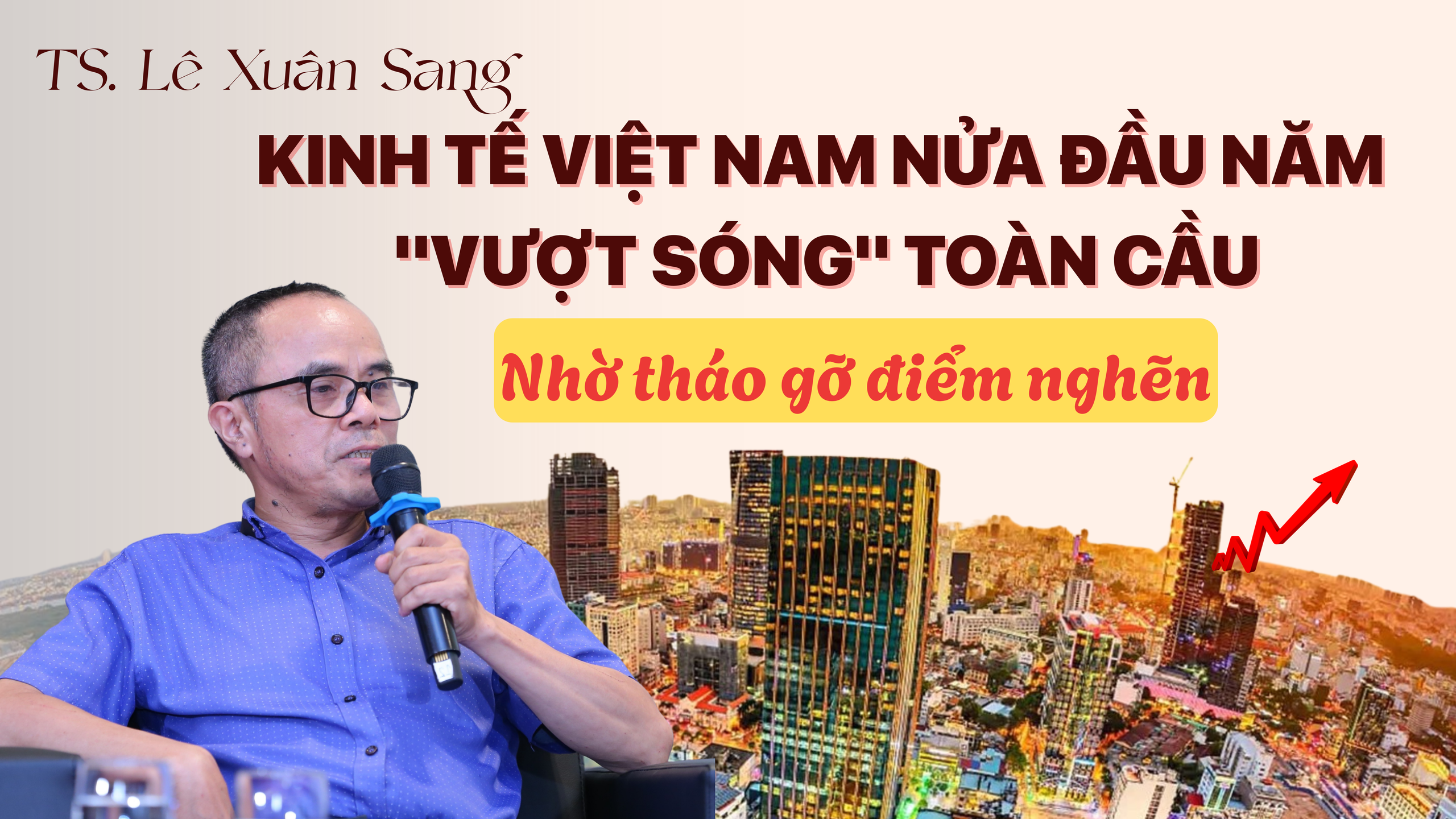 TS. Lê Xuân Sang: "Những quyết sách mang tính 'giải phóng nguồn lực' đã tạo sức bật mới cho nền kinh tế"