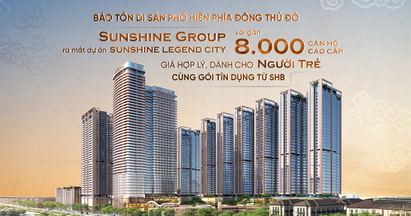 Sunshine Group ra mắt Sunshine Legend City với gần 8.000 căn hộ cao cấp giá hợp lý dành cho người trẻ cùng gói tín dụng từ SHB