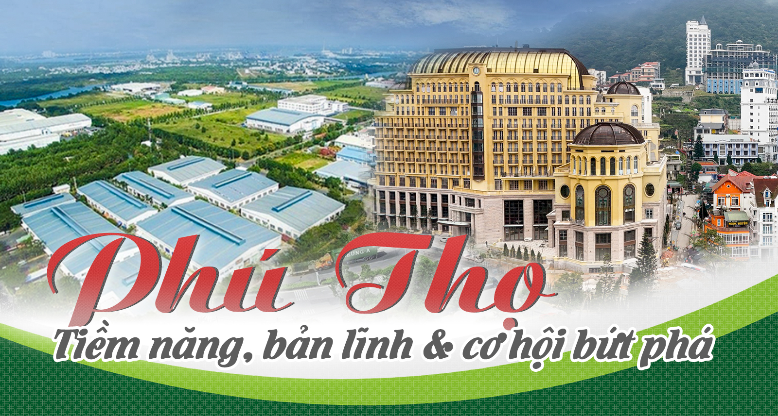 Phú Thọ: Tiềm năng, bản lĩnh và cơ hội bứt phá