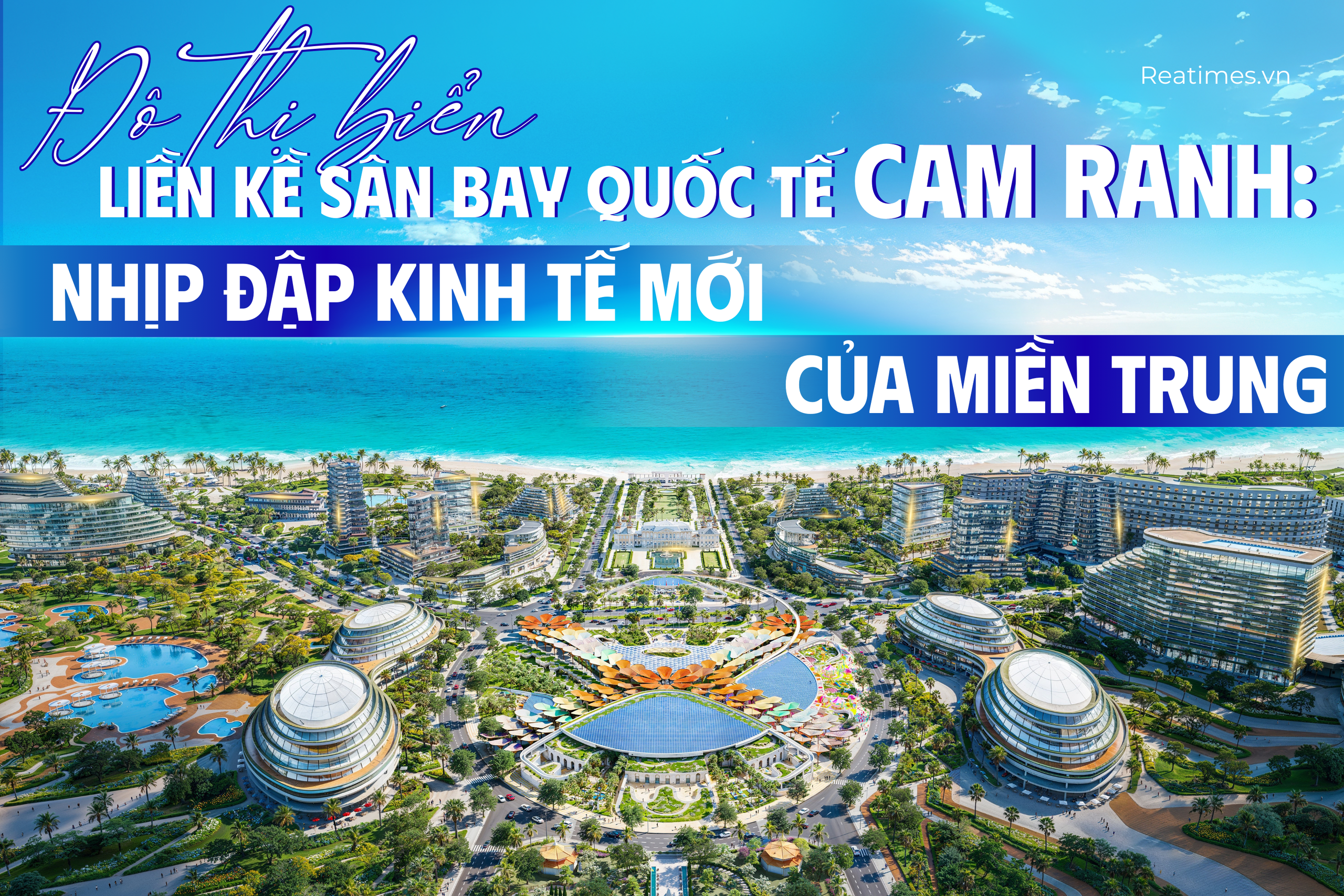 Đô thị biển liền kề sân bay quốc tế Cam Ranh: Nhịp đập kinh tế mới của miền Trung - điểm đến của công dân toàn cầu