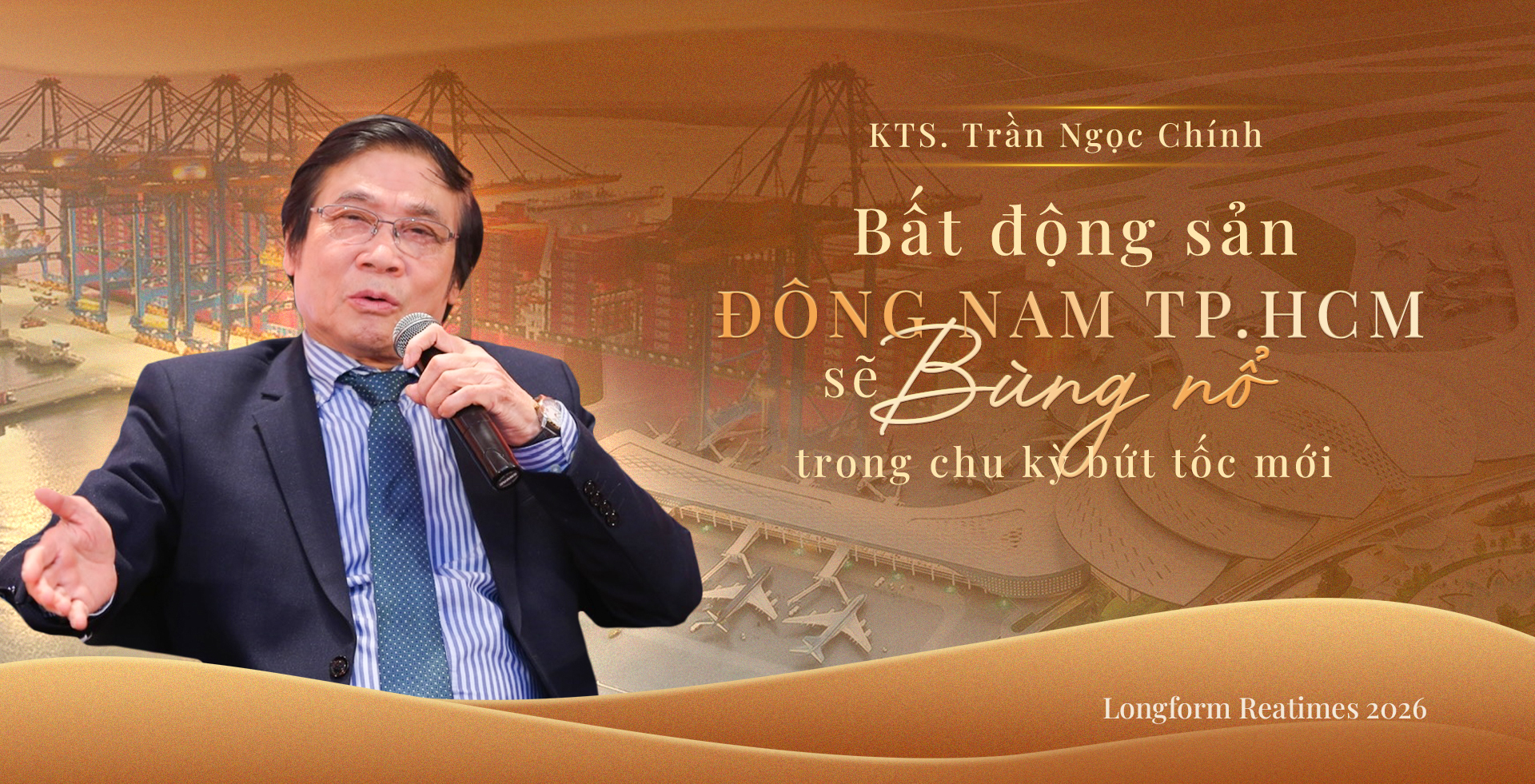 KTS. Trần Ngọc Chính: Bất động sản Đông Nam TP.HCM sẽ bùng nổ trong chu kỳ bứt tốc mới