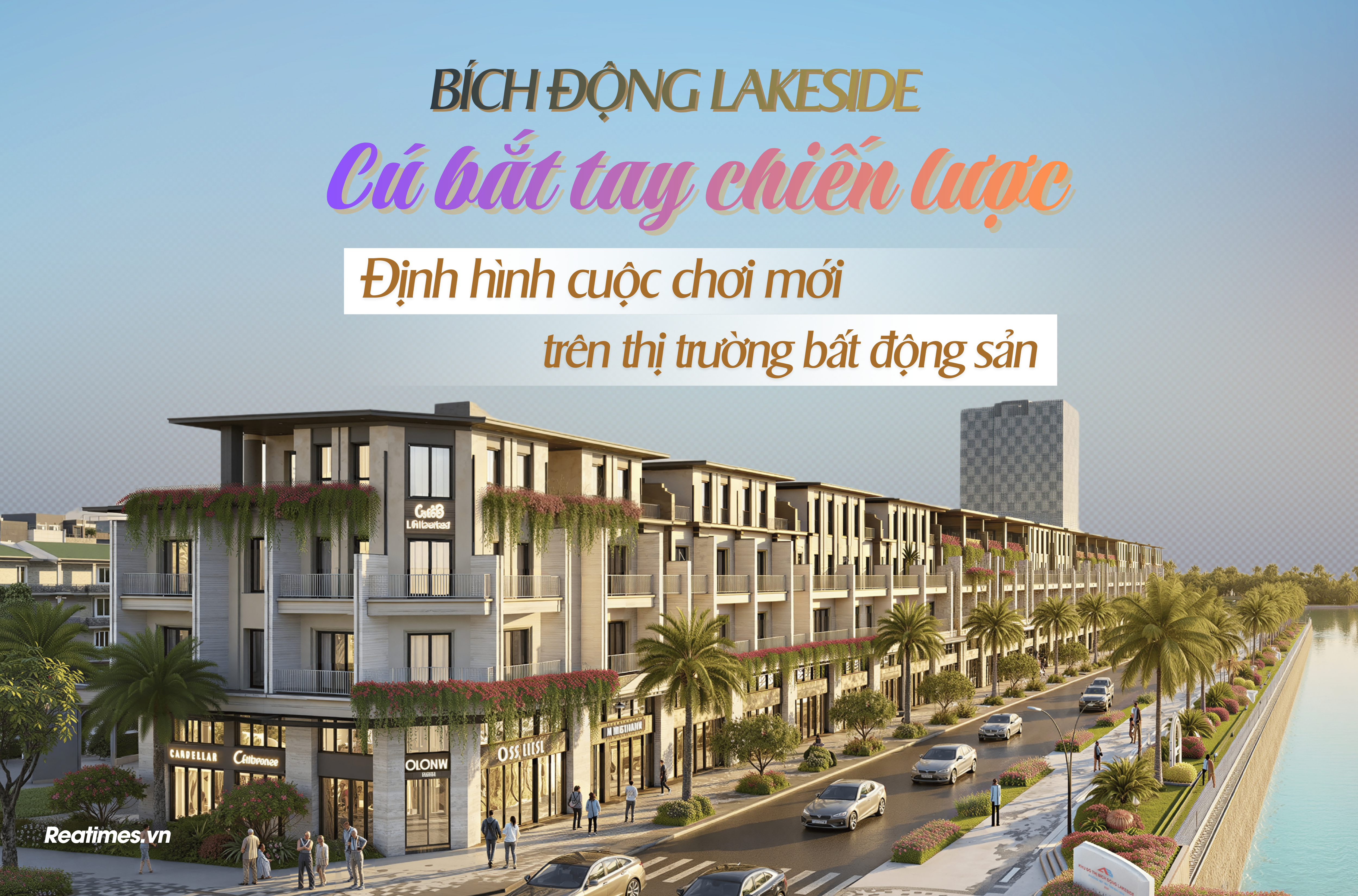 Bích Động Lakeside: Từ “cú bắt tay” chiến lược đến tuyên ngôn định hình cuộc chơi mới của thị trường bất động sản