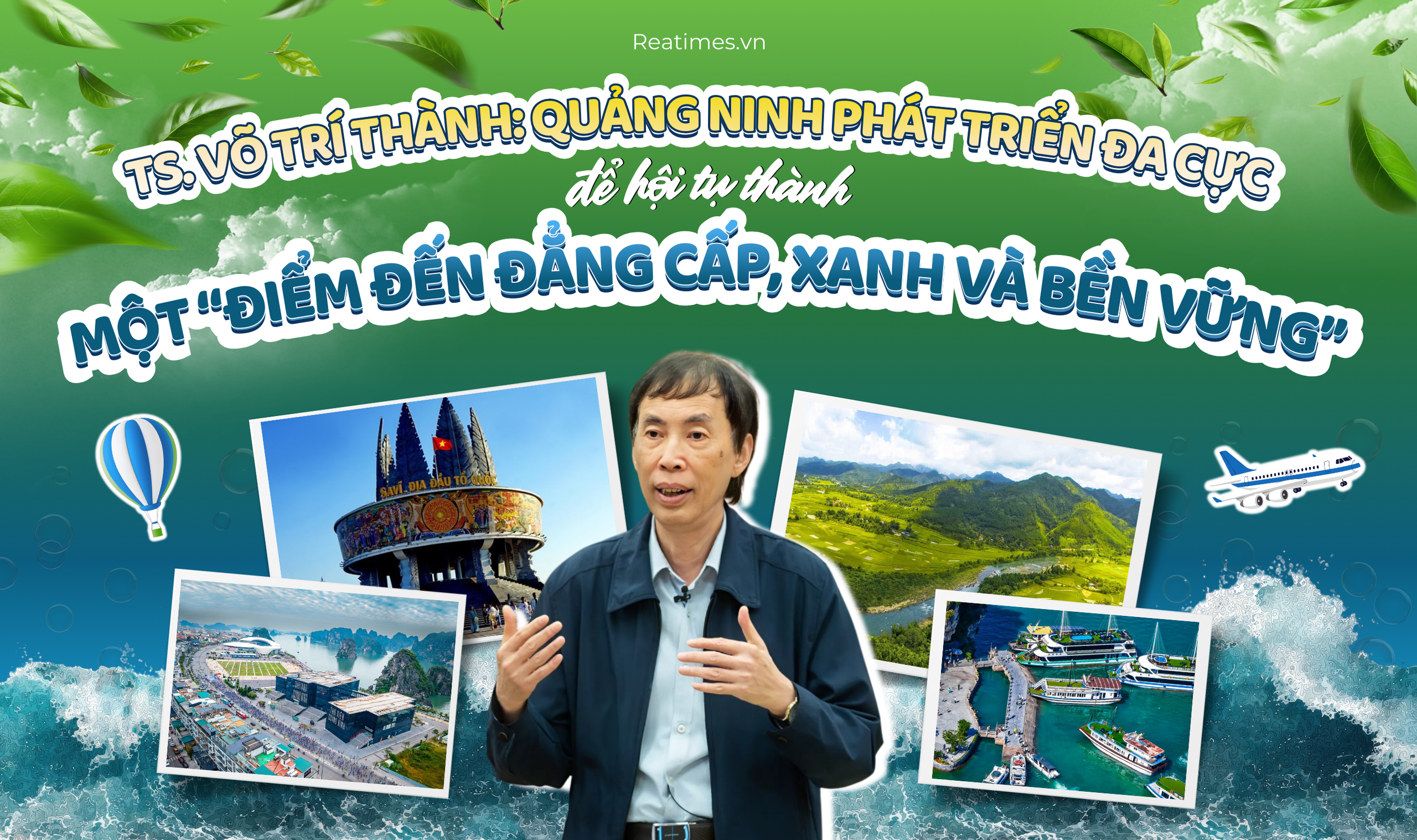 TS. Võ Trí Thành: Quảng Ninh phát triển đa cực để hội tụ thành một “điểm đến đẳng cấp, xanh và bền vững”