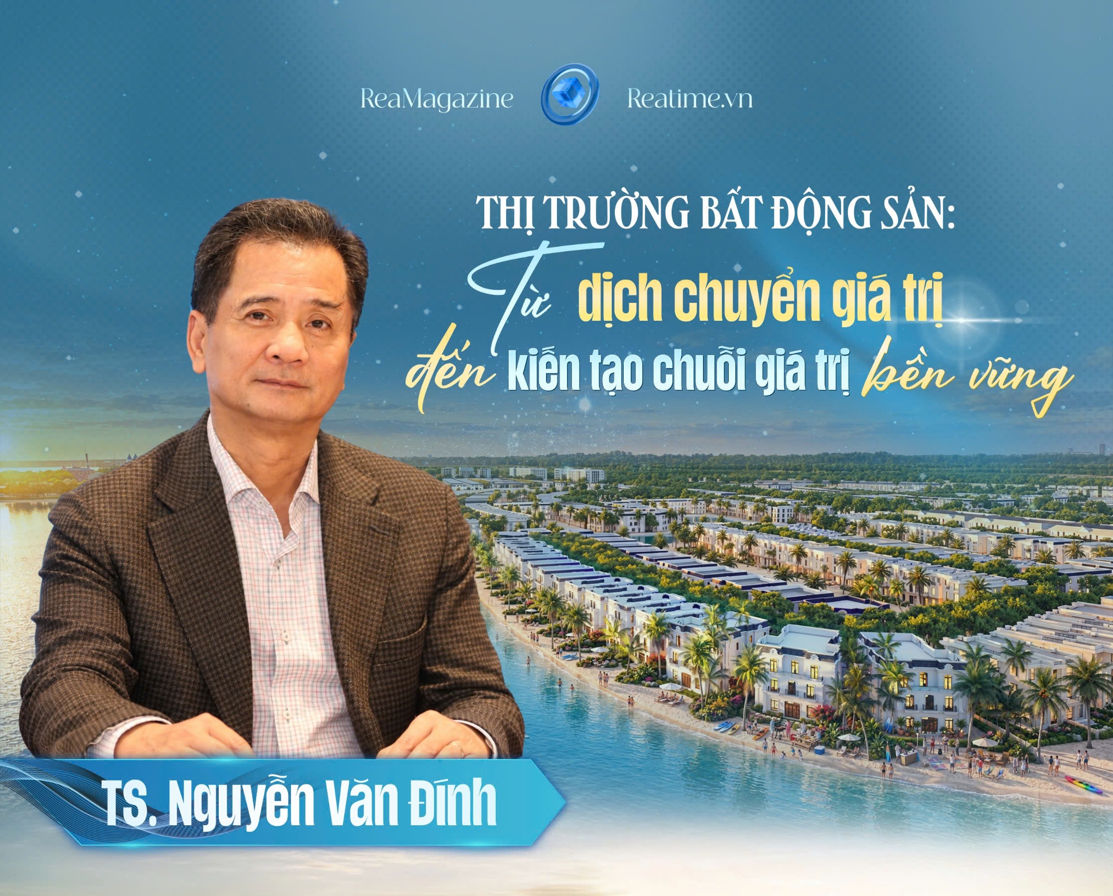 TS. Nguyễn Văn Đính: Sức mạnh của một chuỗi giá trị bất động sản nằm ở năng lực cung ứng của từng mắt xích