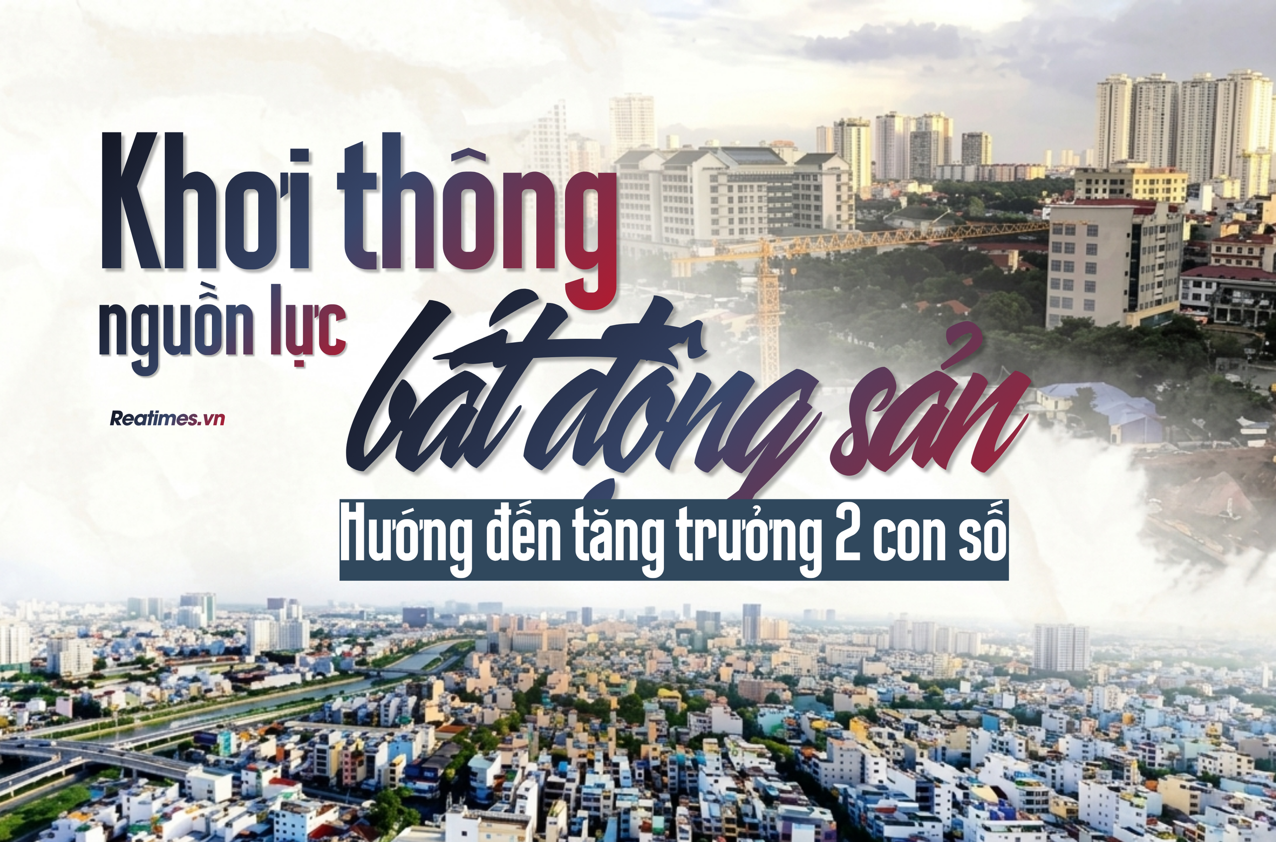 Khơi thông nguồn lực bất động sản, thêm động lực cho tăng trưởng hai con số