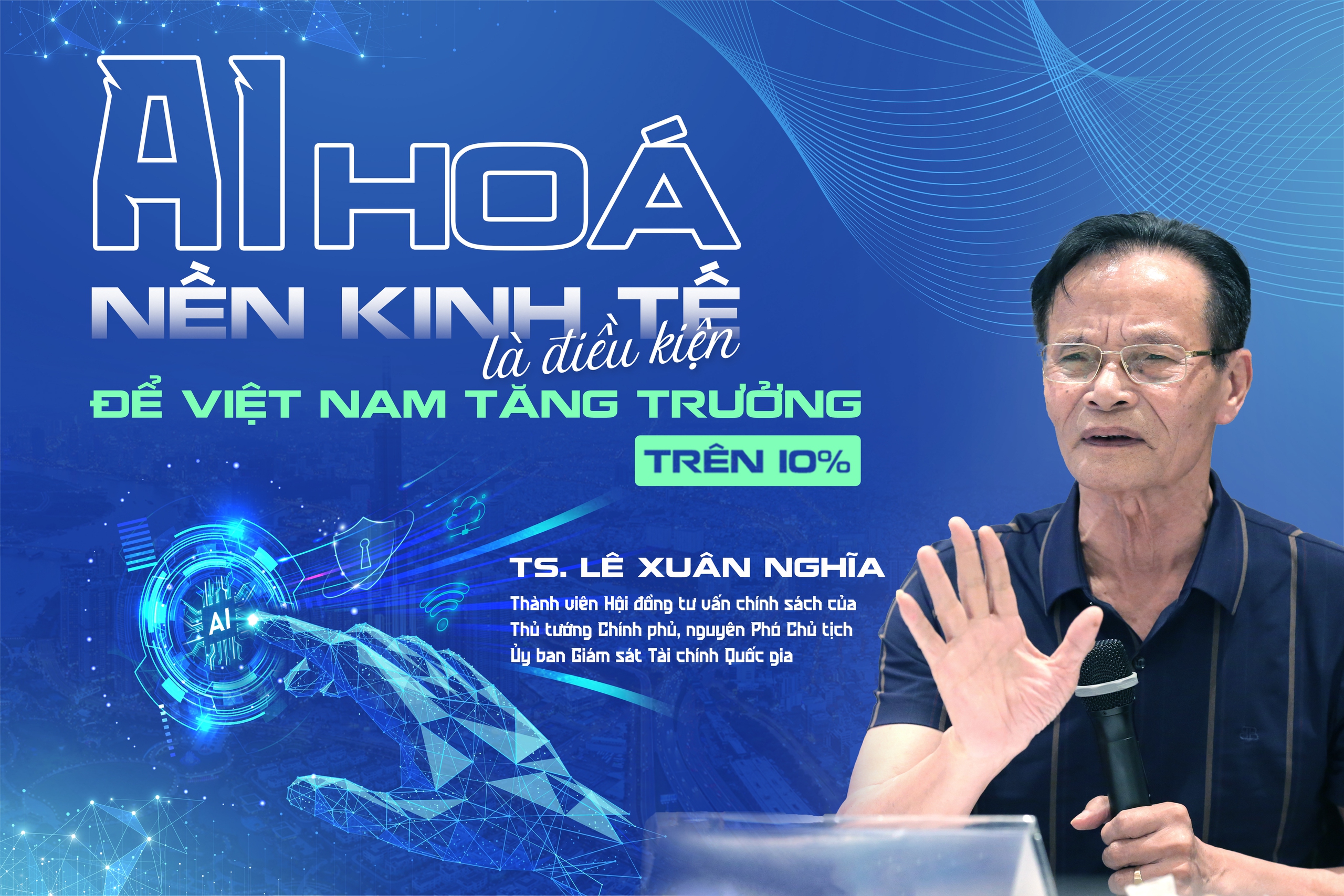 TS. Lê Xuân Nghĩa: AI hóa nền kinh tế là điều kiện để Việt Nam tăng trưởng trên 10%