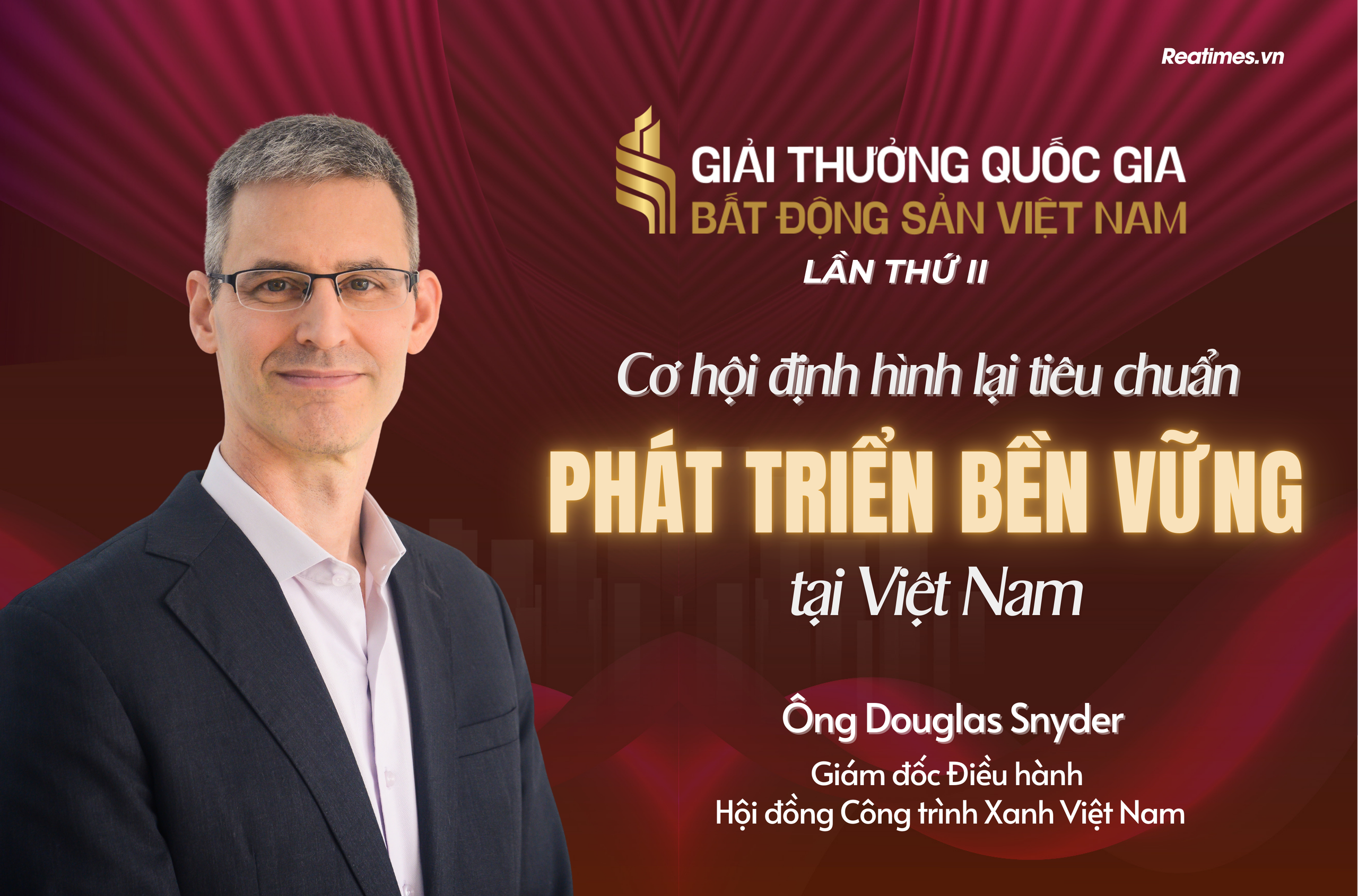 Ông Douglas Snyder: Giải thưởng Quốc gia Bất động sản Việt Nam lần thứ II góp phần tạo nên những thay đổi mang tính bước ngoặt về công trình xanh