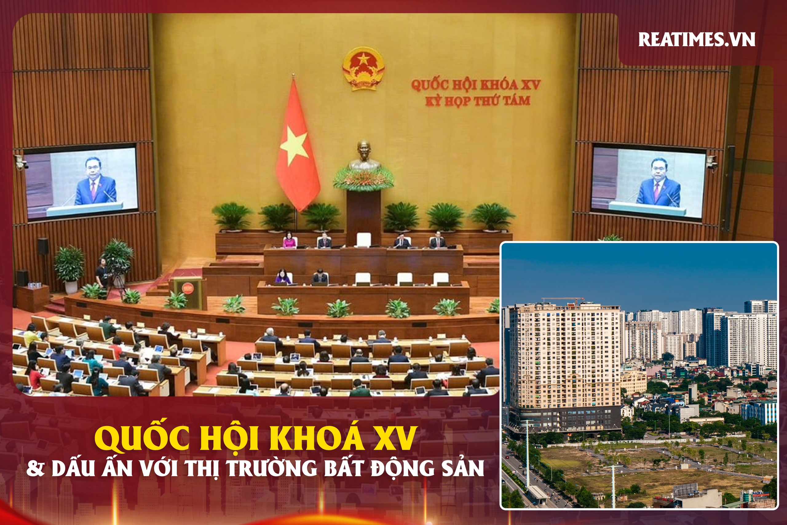 Dấu ấn Quốc hội khóa XV: Hoàn thiện thể chế và kiến tạo nền tảng mới cho thị trường bất động sản