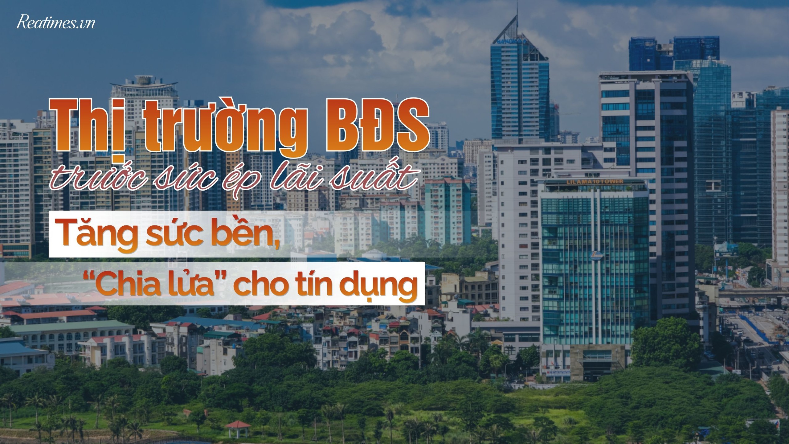 Bài 4: Gia cố sức bền, linh hoạt nguồn vốn cho thị trường bất động sản trước sức ép lãi suất