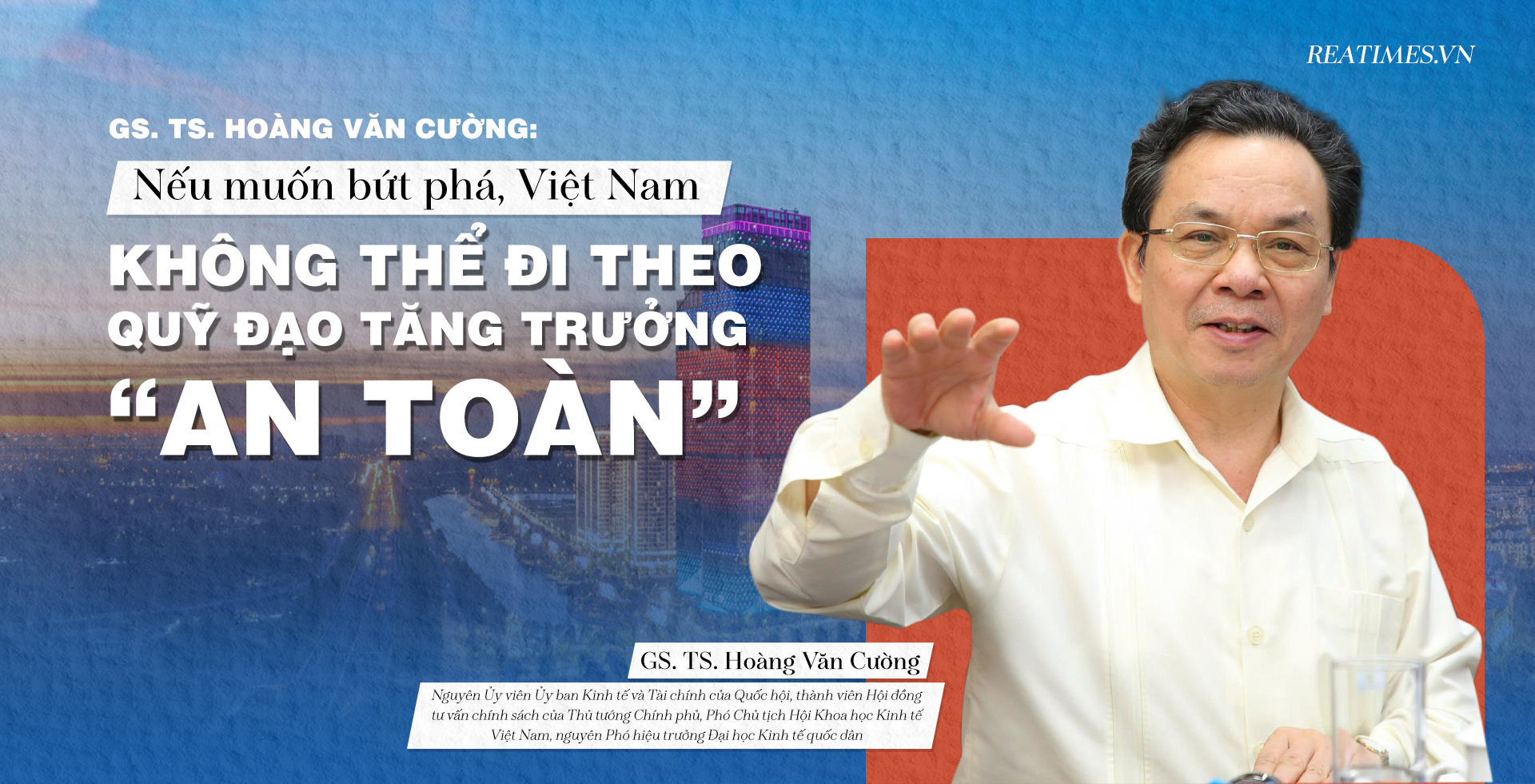 GS. TS. Hoàng Văn Cường: Nếu muốn bứt phá, Việt Nam không thể đi theo quỹ đạo tăng trưởng “an toàn”