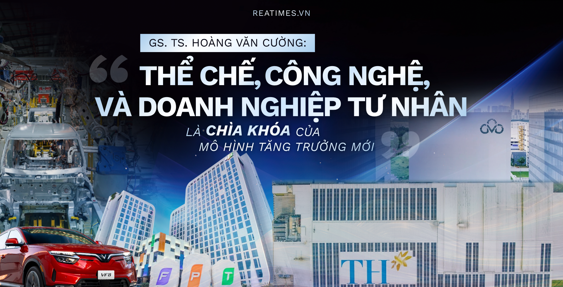 GS. TS. Hoàng Văn Cường: Thể chế, công nghệ và doanh nghiệp tư nhân là chìa khóa của mô hình tăng trưởng mới