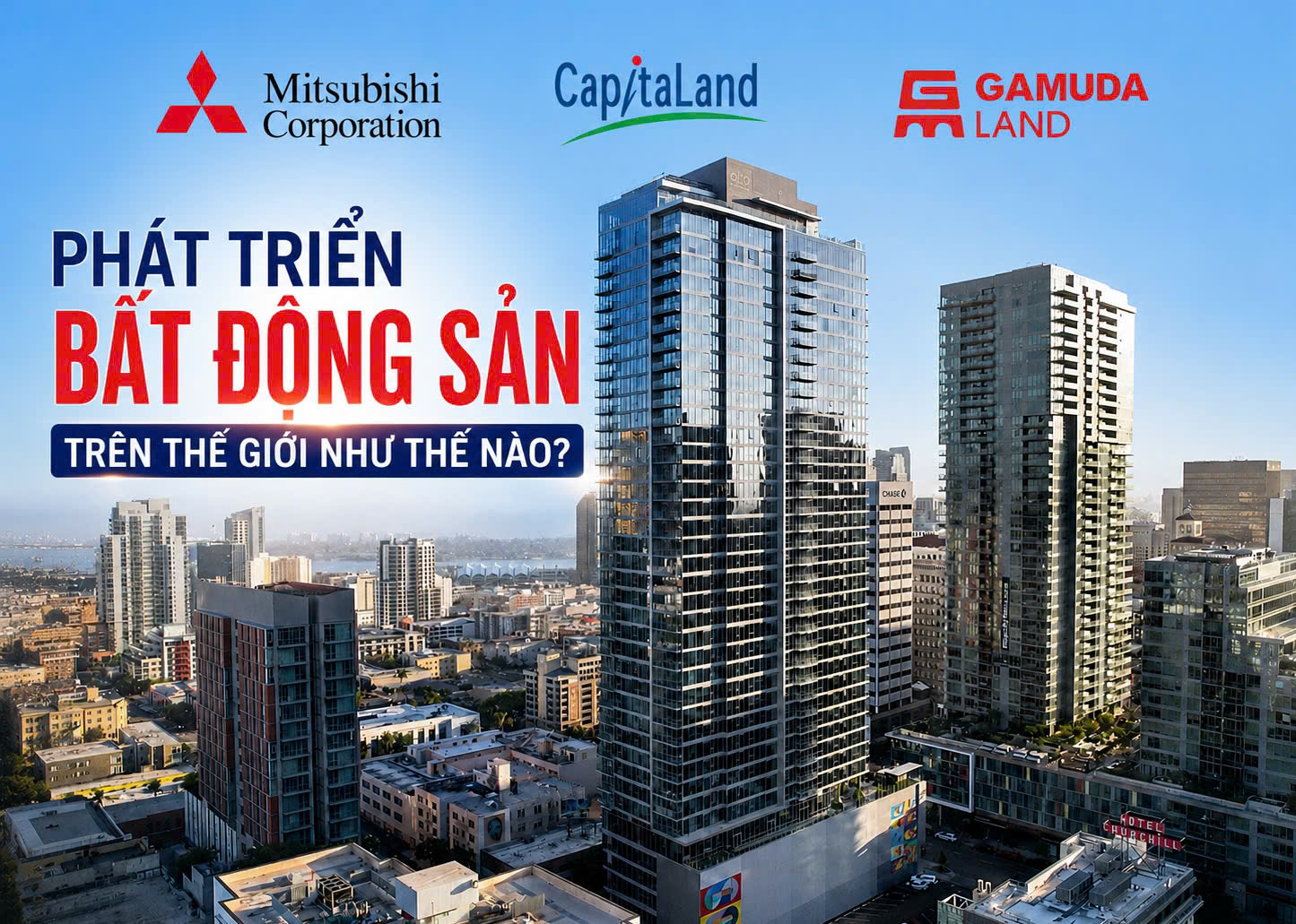Mitsubishi Corporation, CapitaLand và Gamuda Land phát triển bất động sản trên thế giới như thế nào?