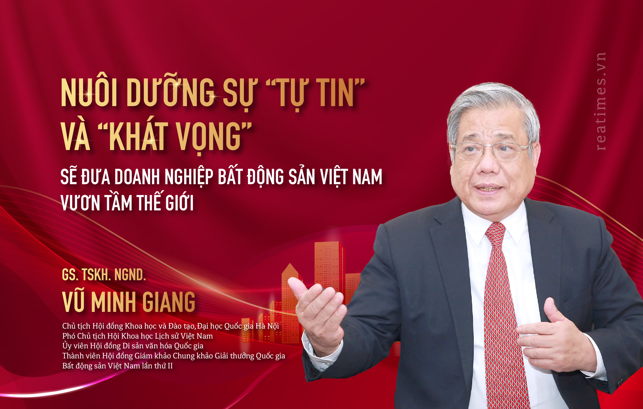 GS. TSKH. NGND. Vũ Minh Giang: Nuôi dưỡng sự "tự tin" và "khát vọng" sẽ đưa doanh nghiệp bất động sản Việt Nam vươn tầm thế giới