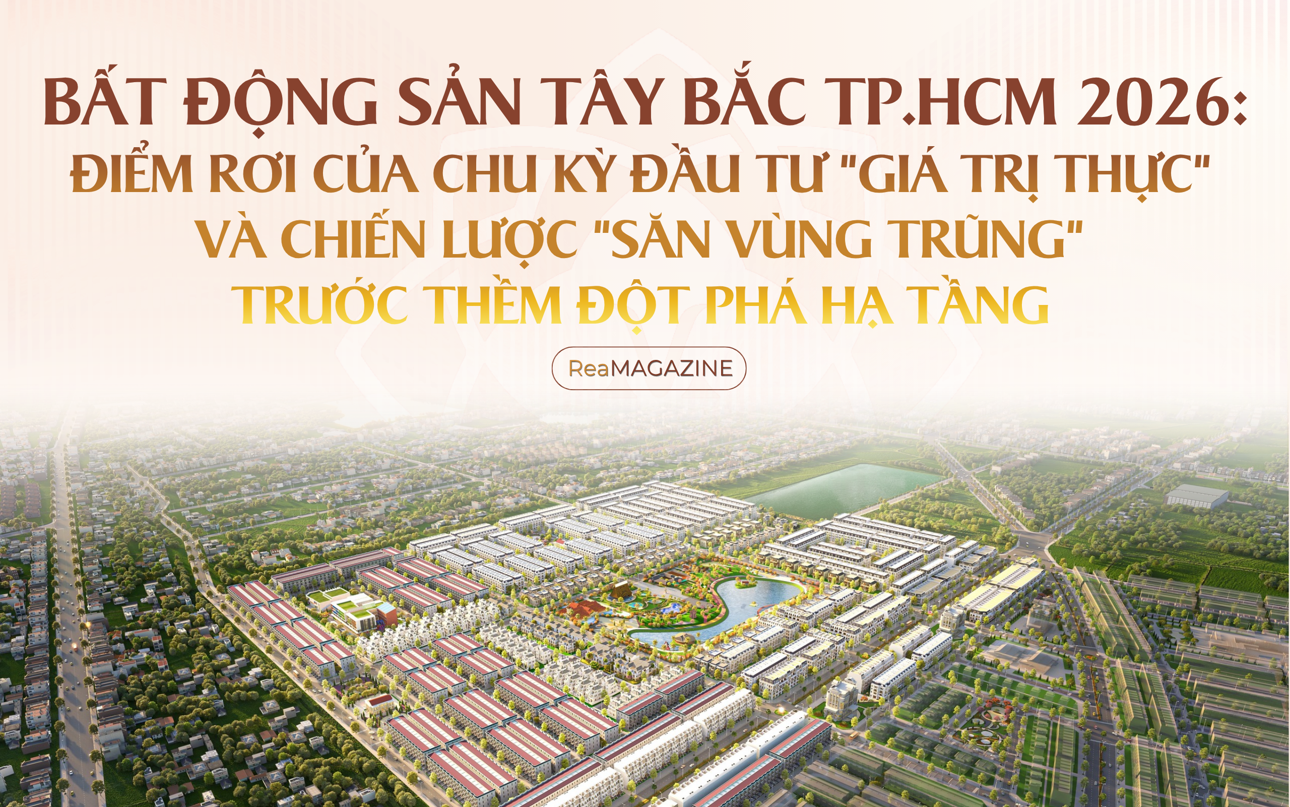 Bất động sản Tây Bắc TP.HCM 2026: Điểm rơi của chu kỳ đầu tư "giá trị thực" và chiến lược "săn vùng trũng" trước thềm đột phá hạ tầng