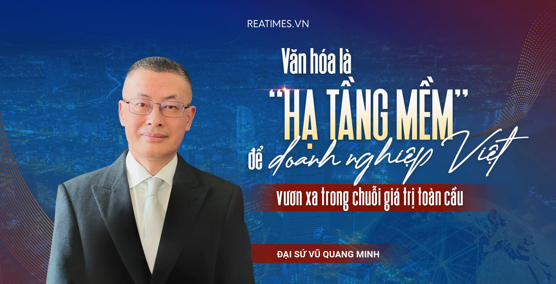 Đại sứ Vũ Quang Minh: Niềm tin và hệ giá trị văn hóa đang trở thành “tài sản chiến lược” của quốc gia