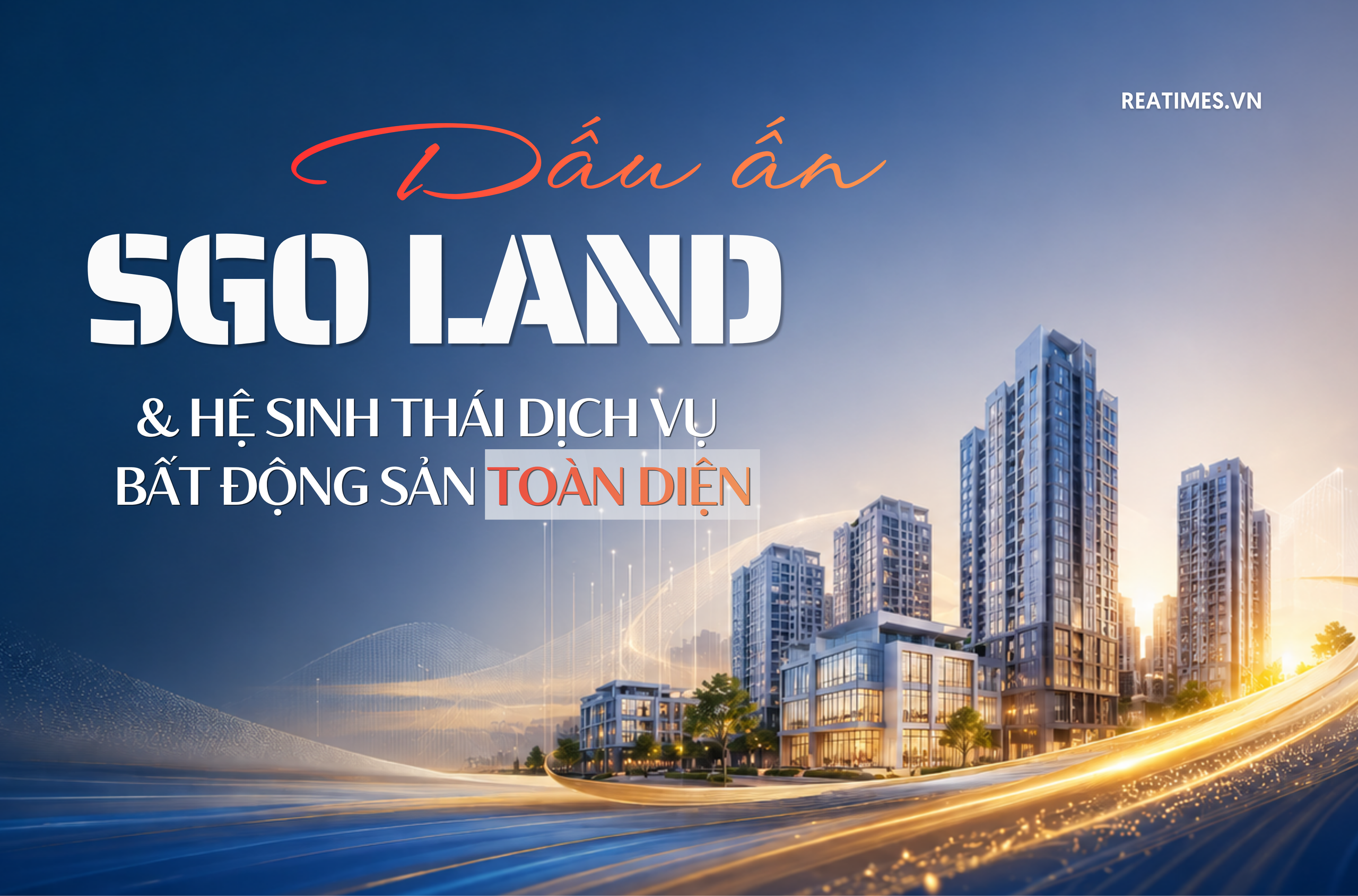 Dấu ấn SGO Land và hệ sinh thái dịch vụ bất động sản toàn diện