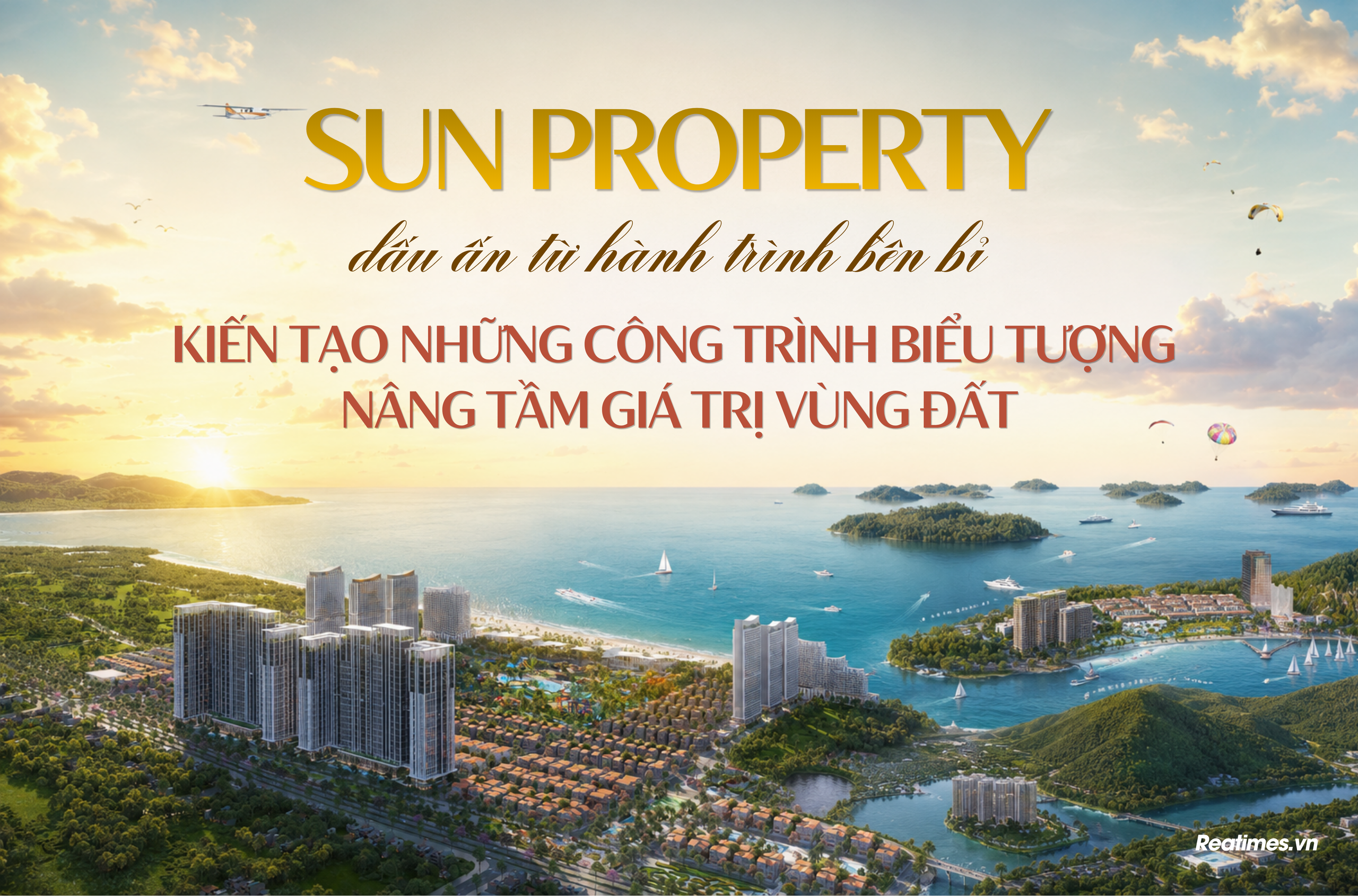 Sun Property: Dấu ấn từ hành trình bền bỉ kiến tạo những công trình biểu tượng, nâng tầm giá trị vùng đất