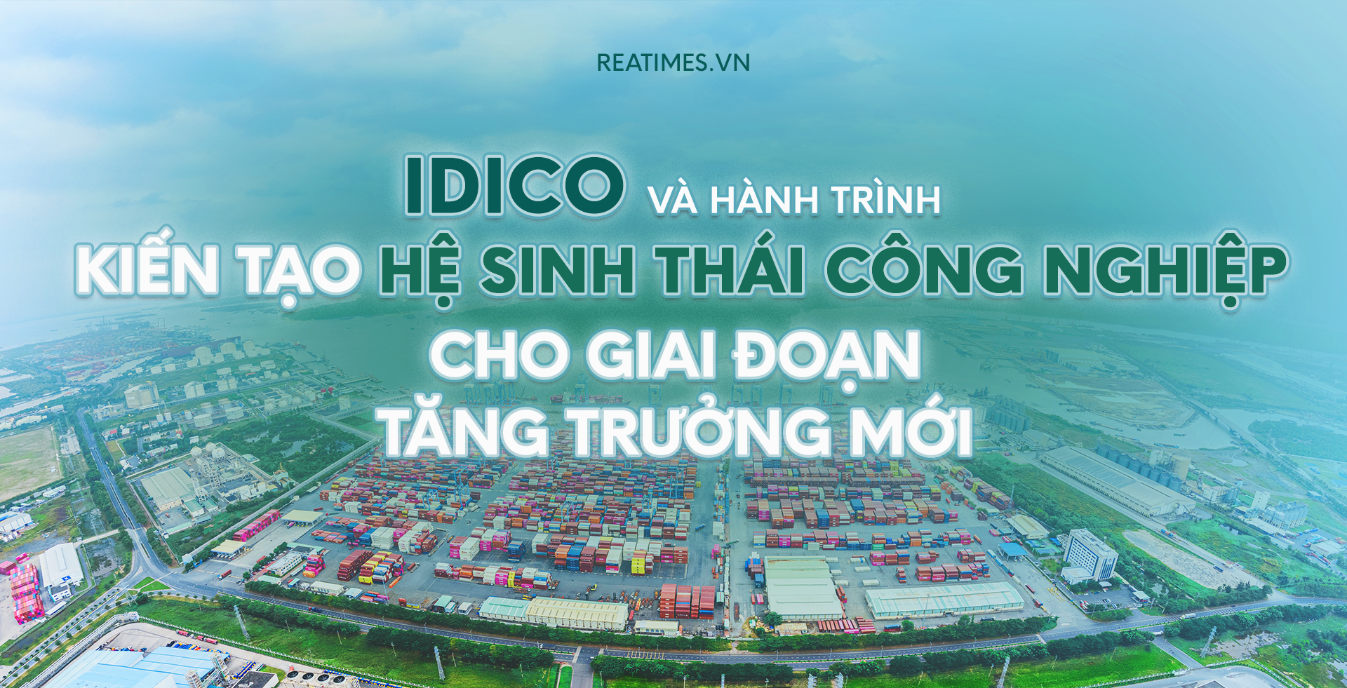 IDICO: Hơn 25 năm đồng hành cùng công nghiệp hóa và dấu mốc Top 10 doanh nghiệp phát triển bất động sản công nghiệp hàng đầu Việt Nam