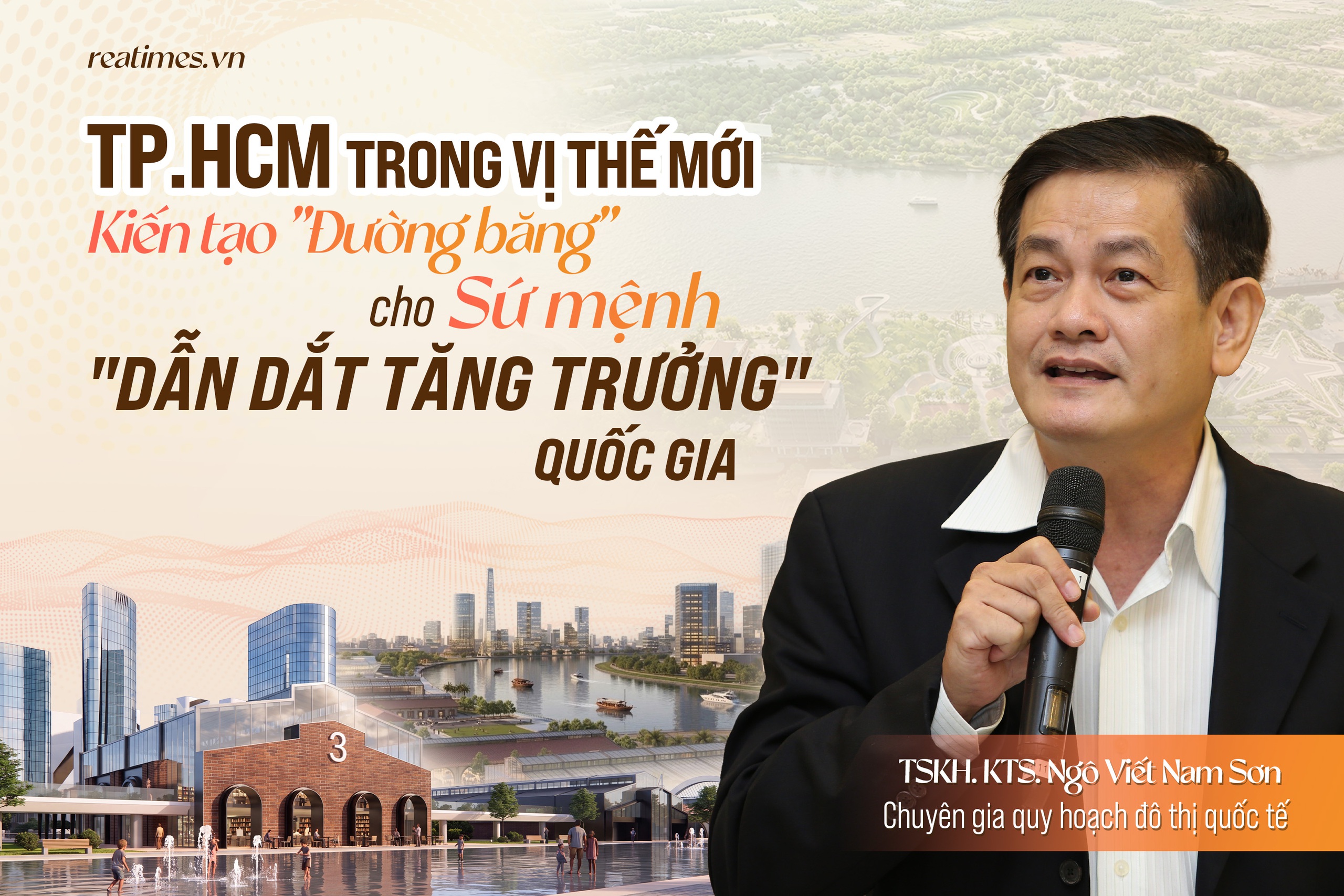 TSKH. KTS. Ngô Viết Nam Sơn: TP.HCM đang đứng trước cơ hội lịch sử để vươn tới hình mẫu siêu đô thị bền vững, sáng tạo, đáng sống tầm vóc quốc tế