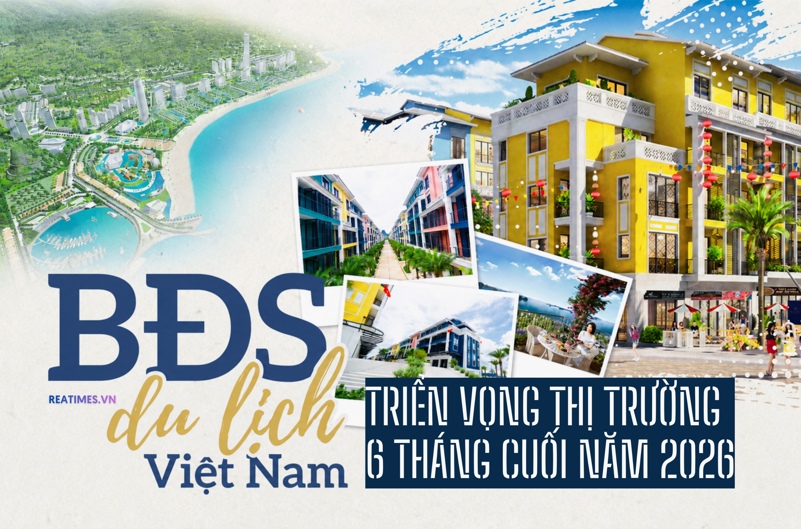 Bất động sản du lịch - nghỉ dưỡng 6 tháng cuối năm 2026: Tiếp tục tái cân bằng, chờ chu kỳ tăng trưởng mới