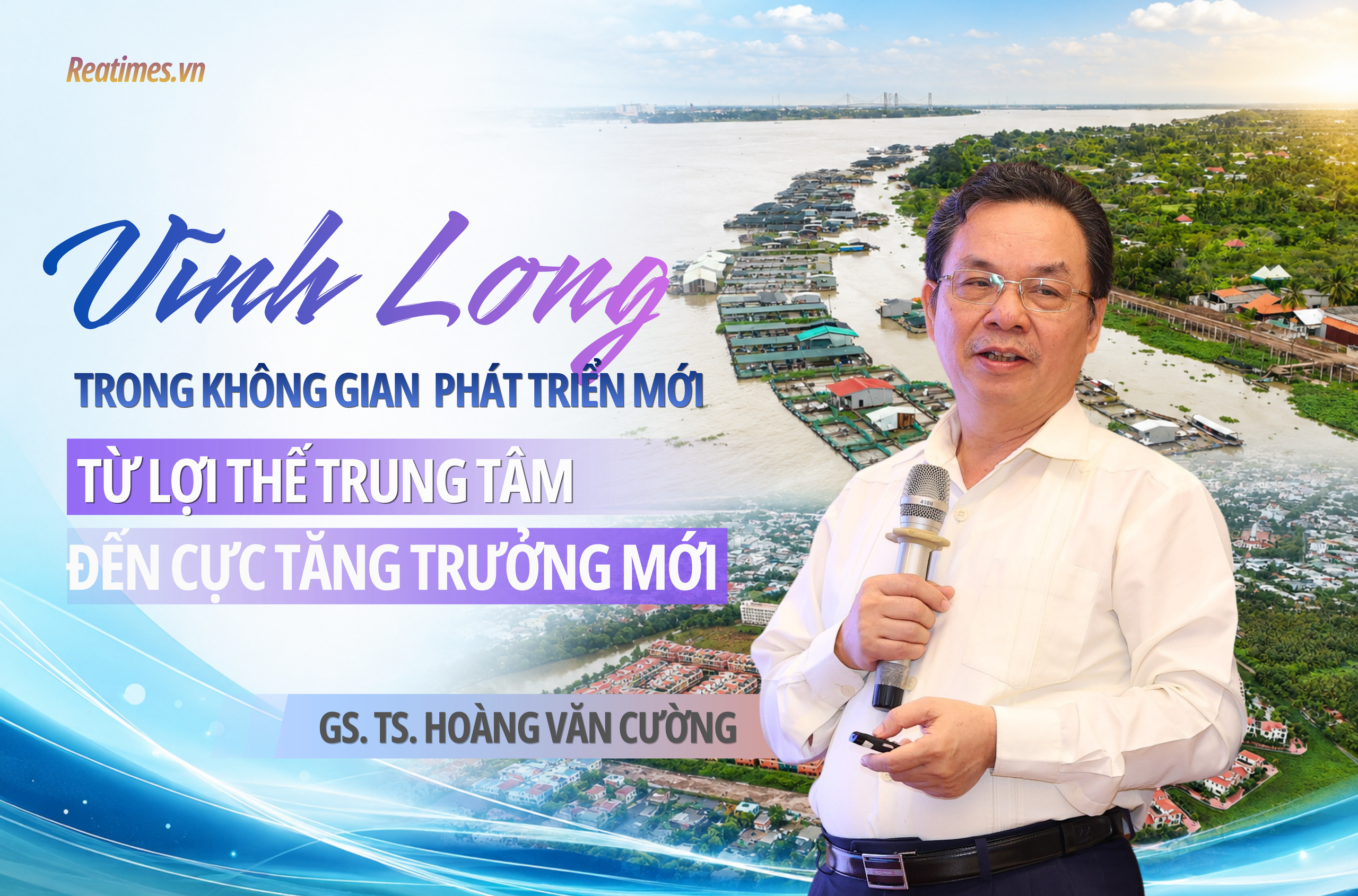 GS. TS. Hoàng Văn Cường: Vĩnh Long đang hội tụ đầy đủ điều kiện để phát triển các đô thị đáng sống trong giai đoạn tới