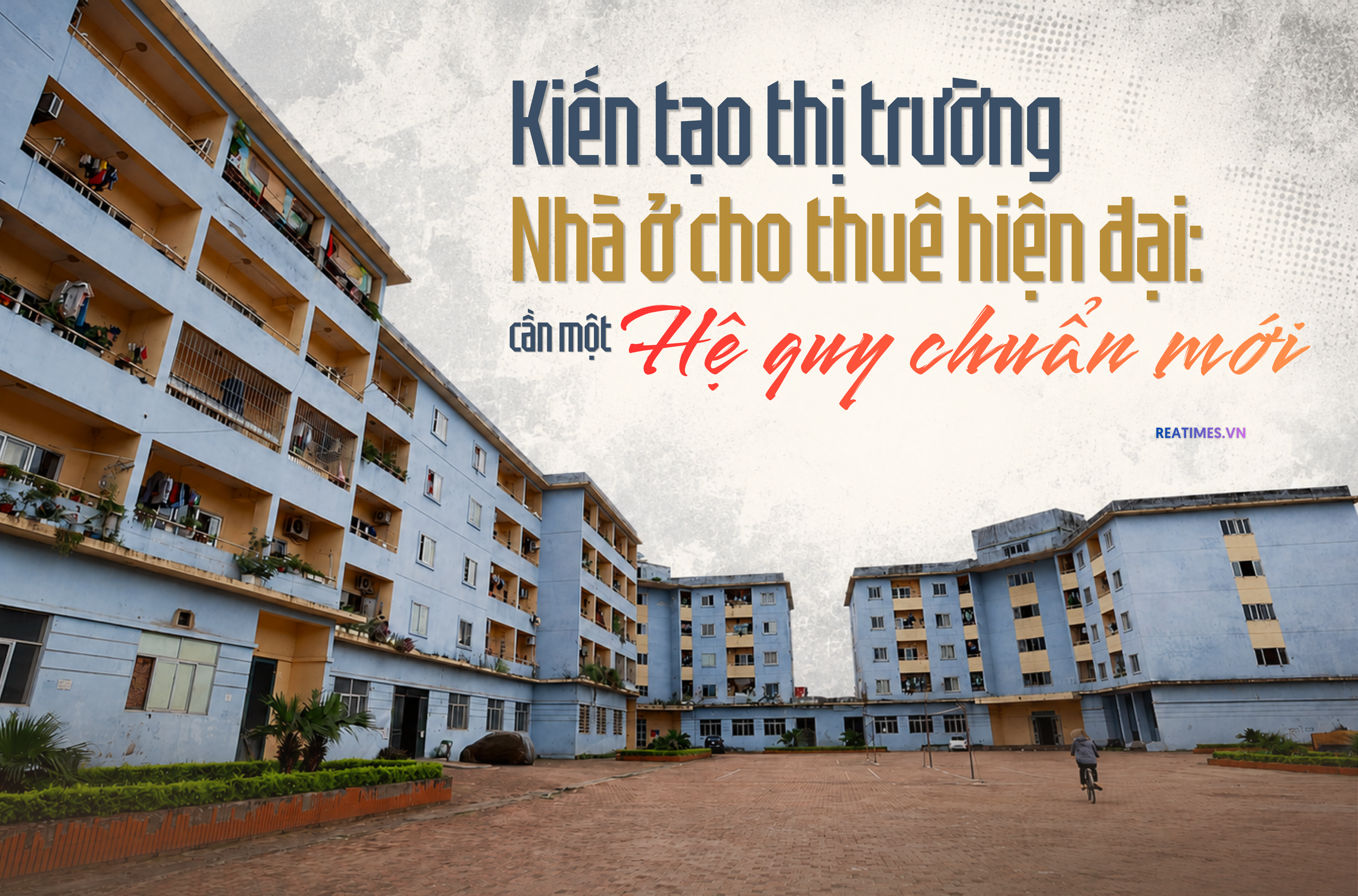 Từ nhà trọ đến nhà ở cho thuê hiện đại: Cần một hệ quy chuẩn mới