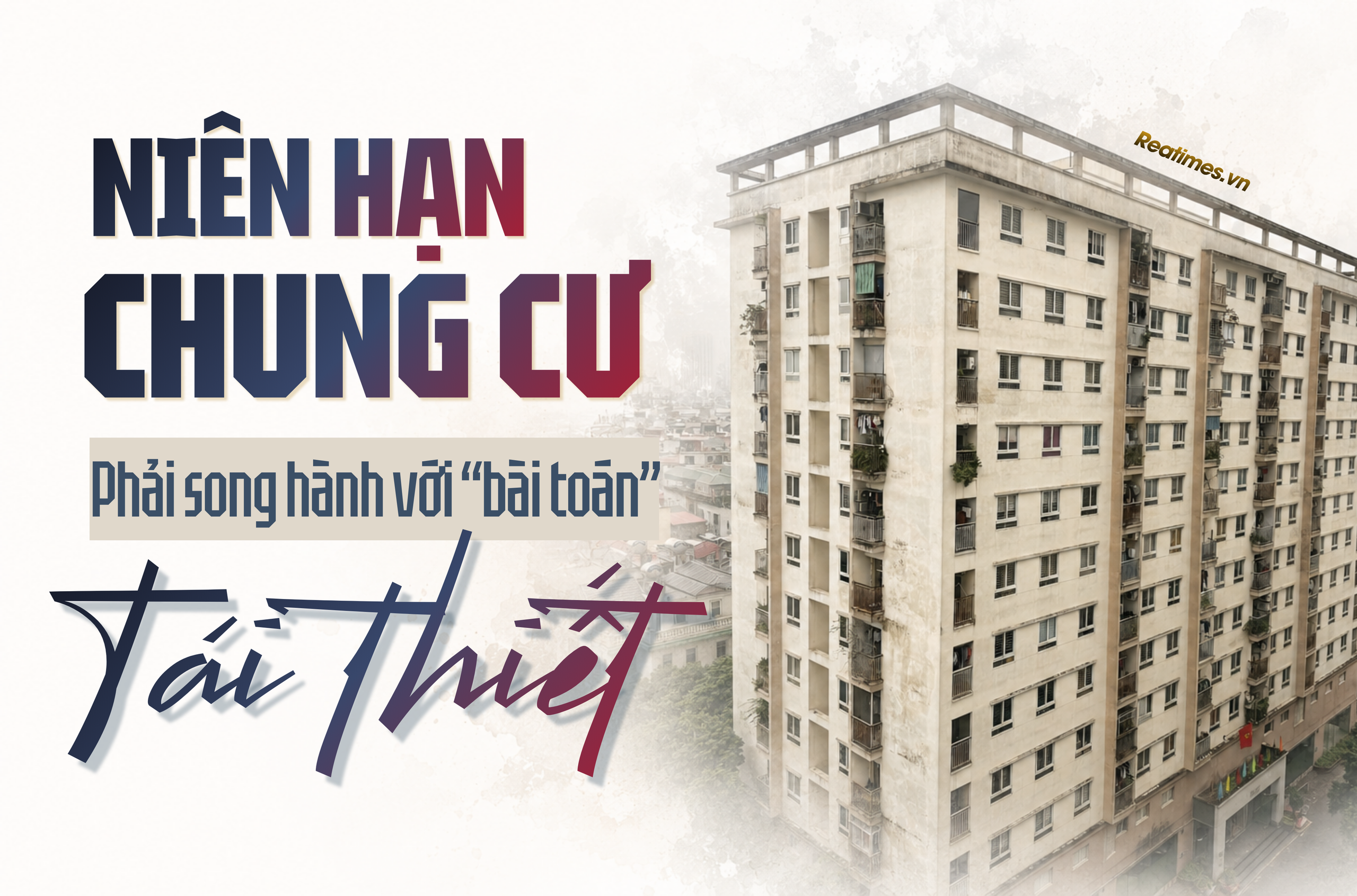 Niên hạn chung cư: Từ "điểm kết thúc" của công trình đến bài toán tái thiết cuộc sống