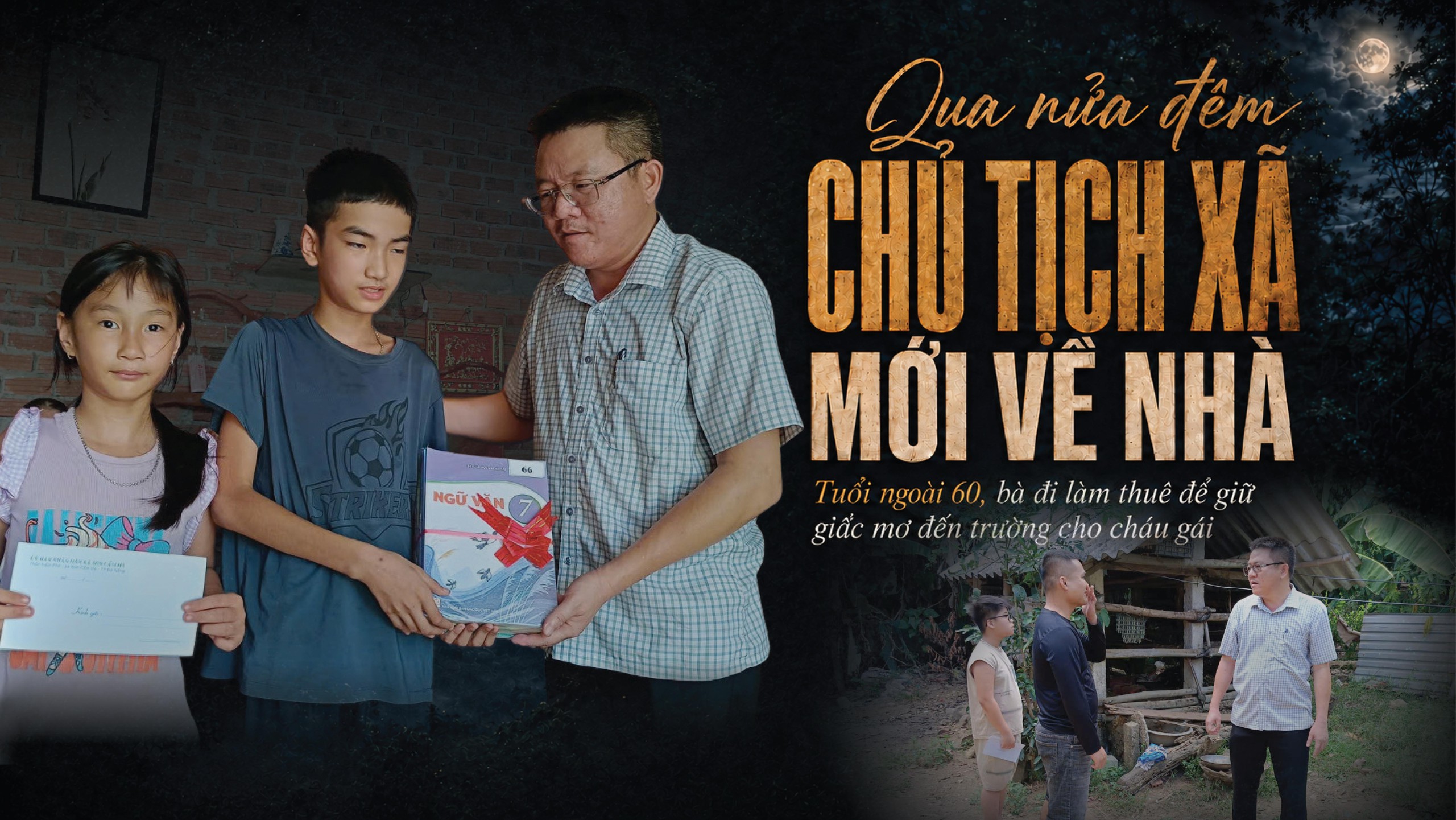 Qua nửa đêm Chủ tịch xã mới về nhà:
Bài 1 - Ở tuổi ngoài 60, bà đi làm thuê để giữ giấc mơ đến trường cho cháu