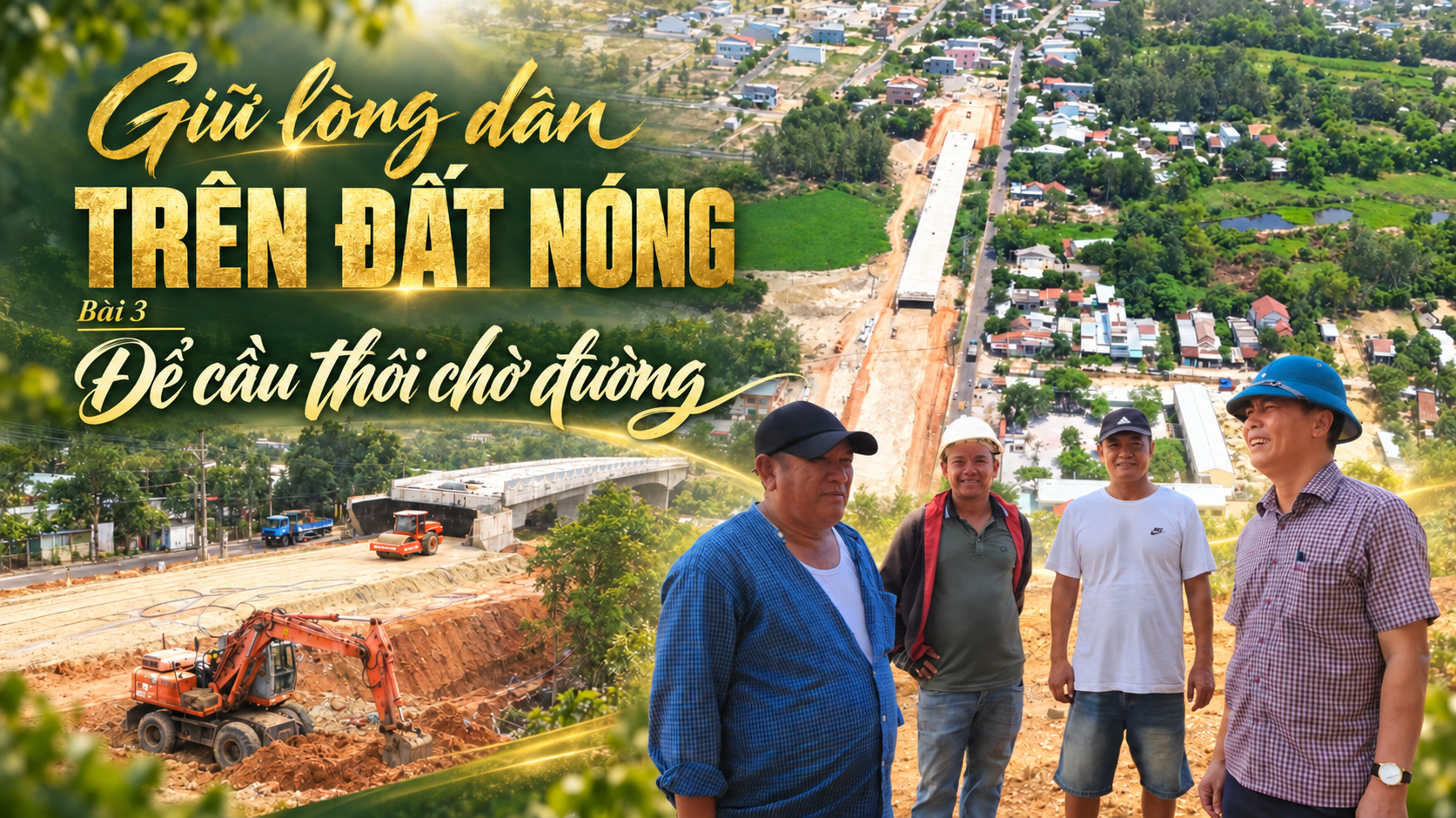 Giữ lòng dân trên đất nóng: Bài 3 - Để cầu thôi chờ đường
