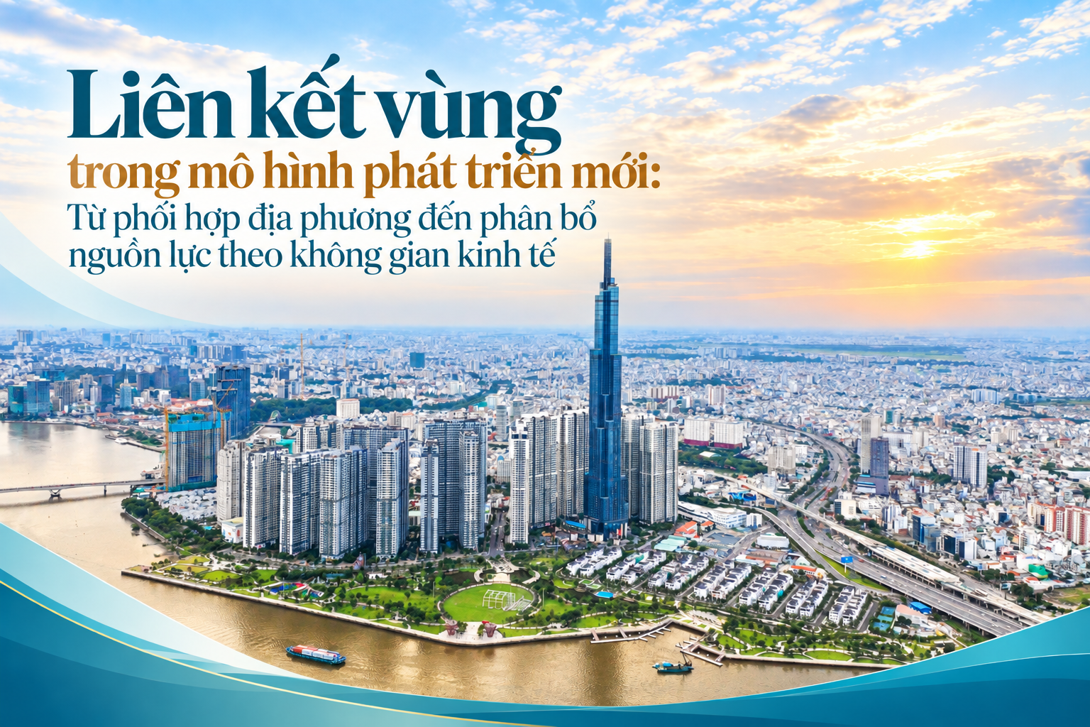 Liên kết vùng trong mô hình phát triển mới: Từ phối hợp địa phương đến phân bổ nguồn lực theo không gian kinh tế