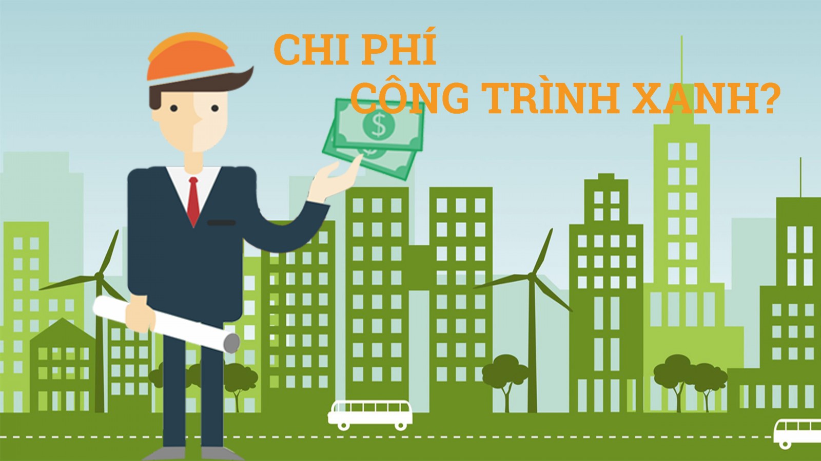tâm lý e ngại chi phí đầu tư cao là một trong những lý do cản trở phát triển công trình xanh tại Việt Nam.