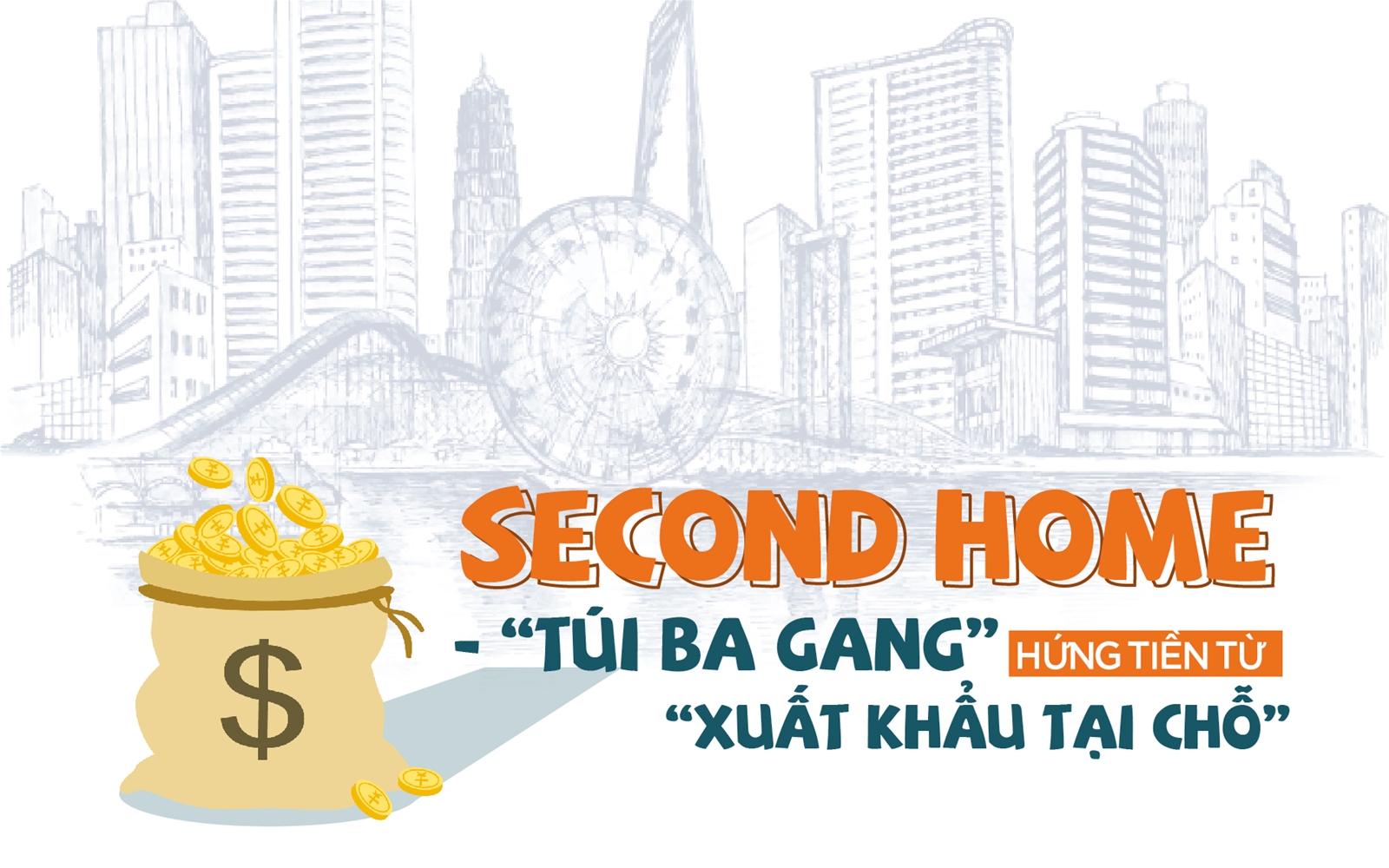 Second Home - “Túi ba gang” hứng tiền từ “xuất khẩu tại chỗ”