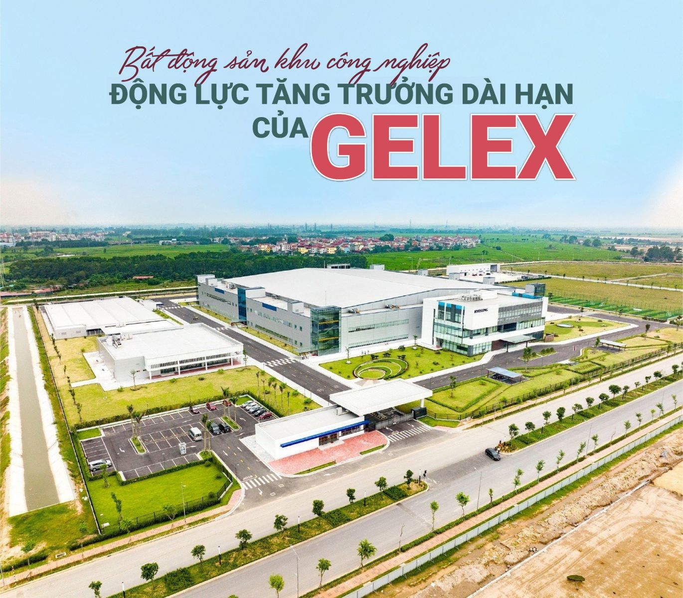 Bất động sản Khu công nghiệp - Động lực tăng trưởng dài hạn của GELEX
