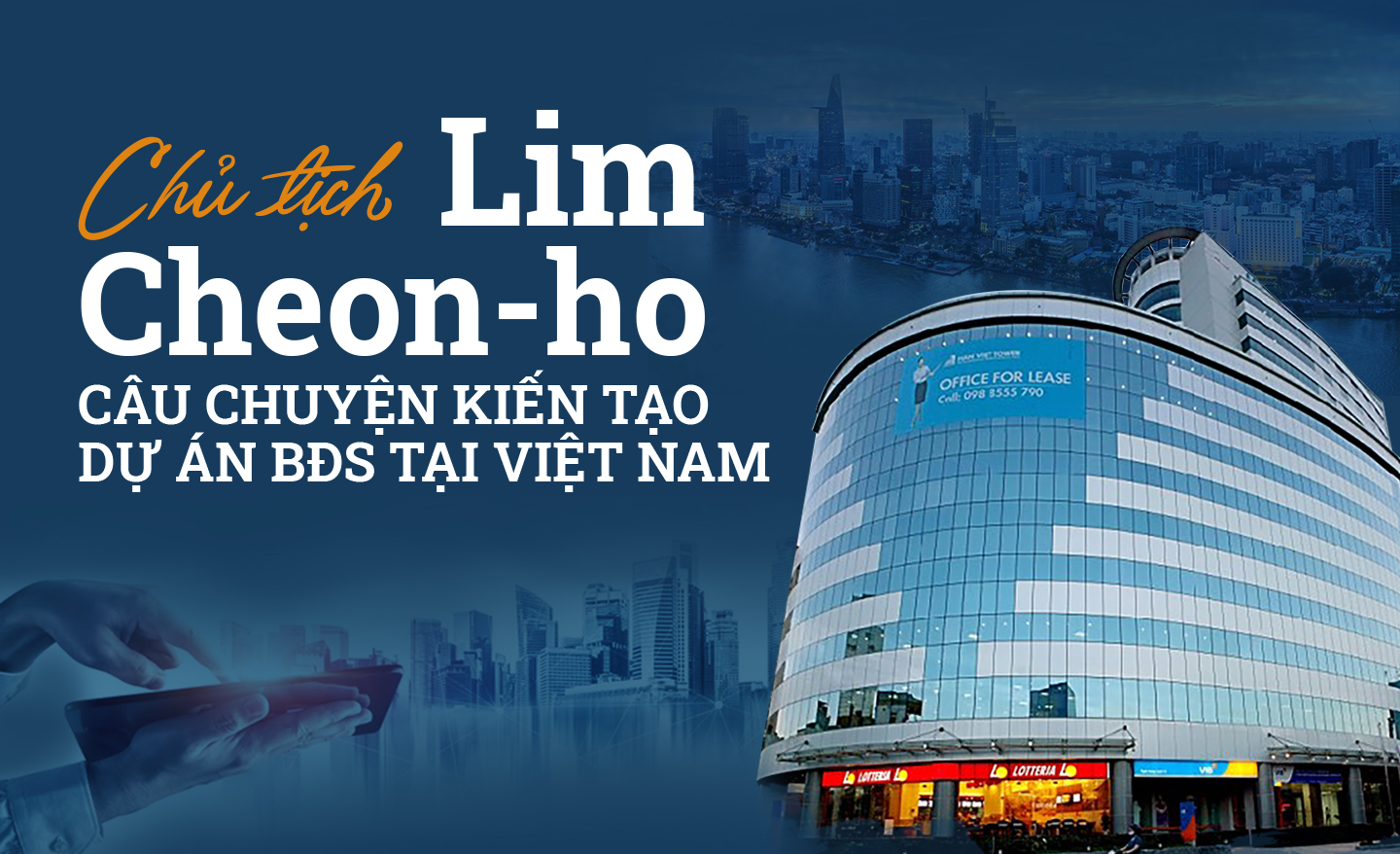 Chủ tịch Lim Cheon-ho và câu chuyện kiến tạo dự án bất động sản tại Việt Nam