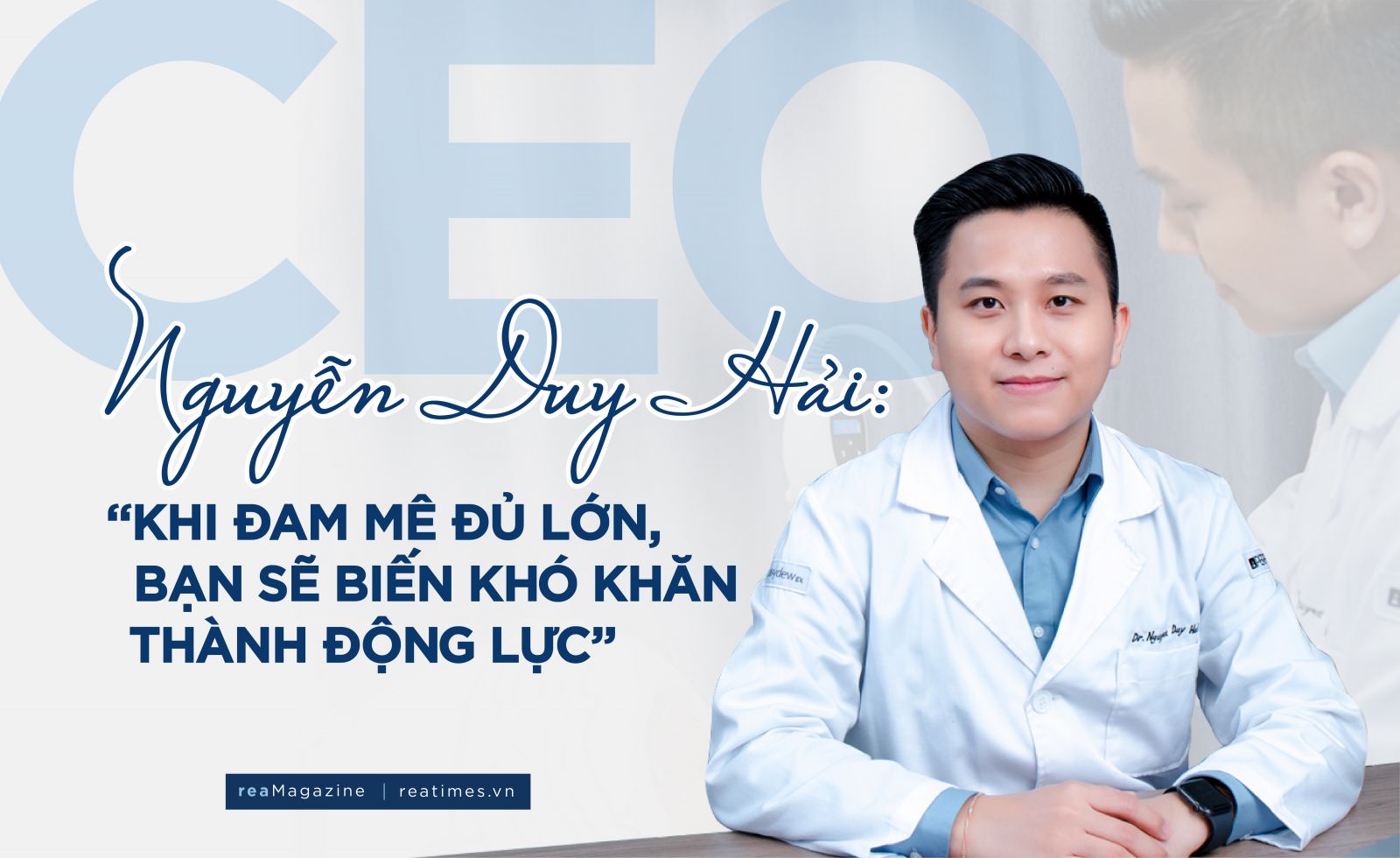 CEO Nguyễn Duy Hải: “Khi đam mê đủ lớn, bạn sẽ biến khó khăn thành động lực“