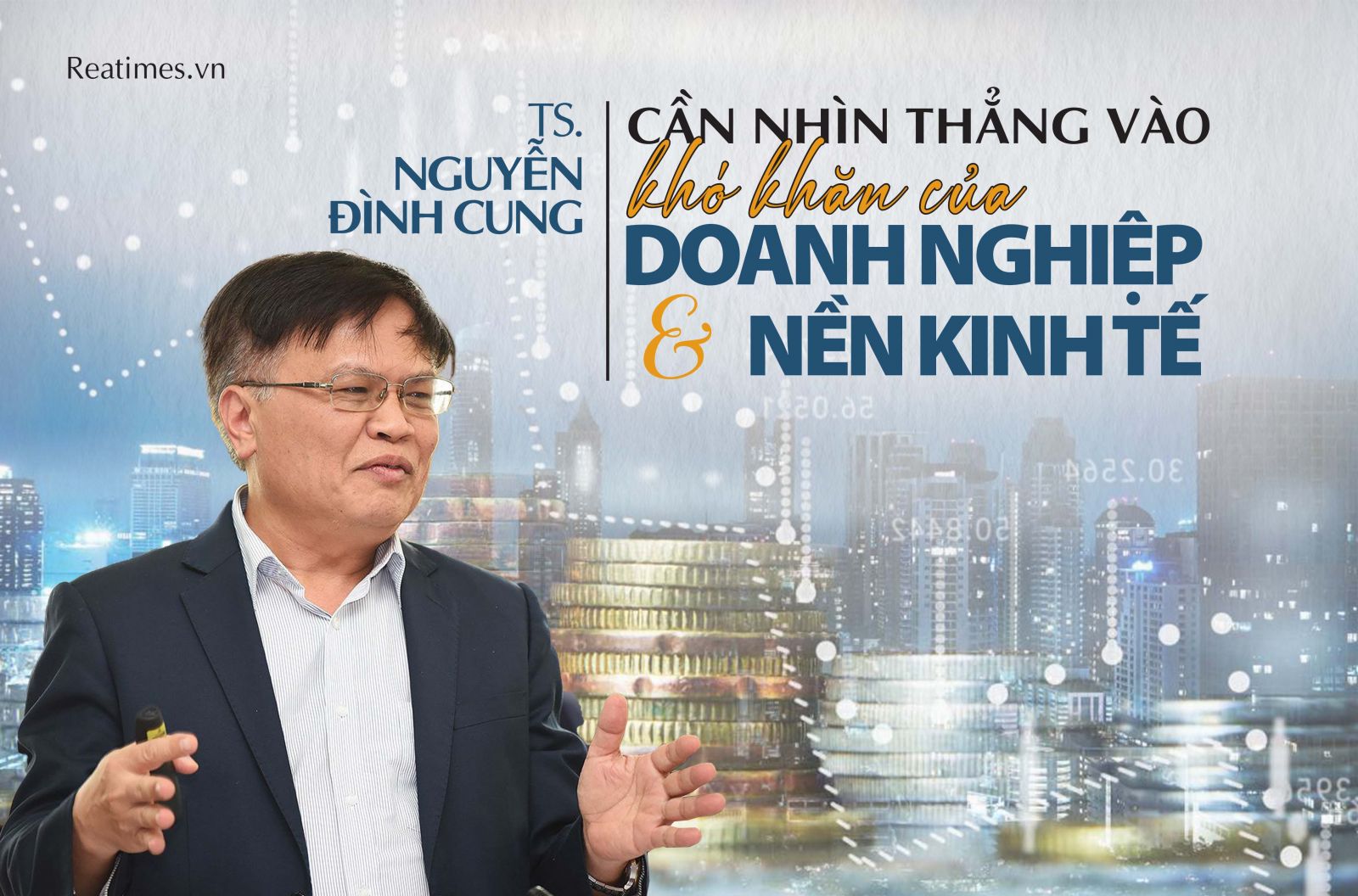 TS. Nguyễn Đình Cung: Cần nhìn thẳng vào khó khăn của doanh nghiệp và nền kinh tế