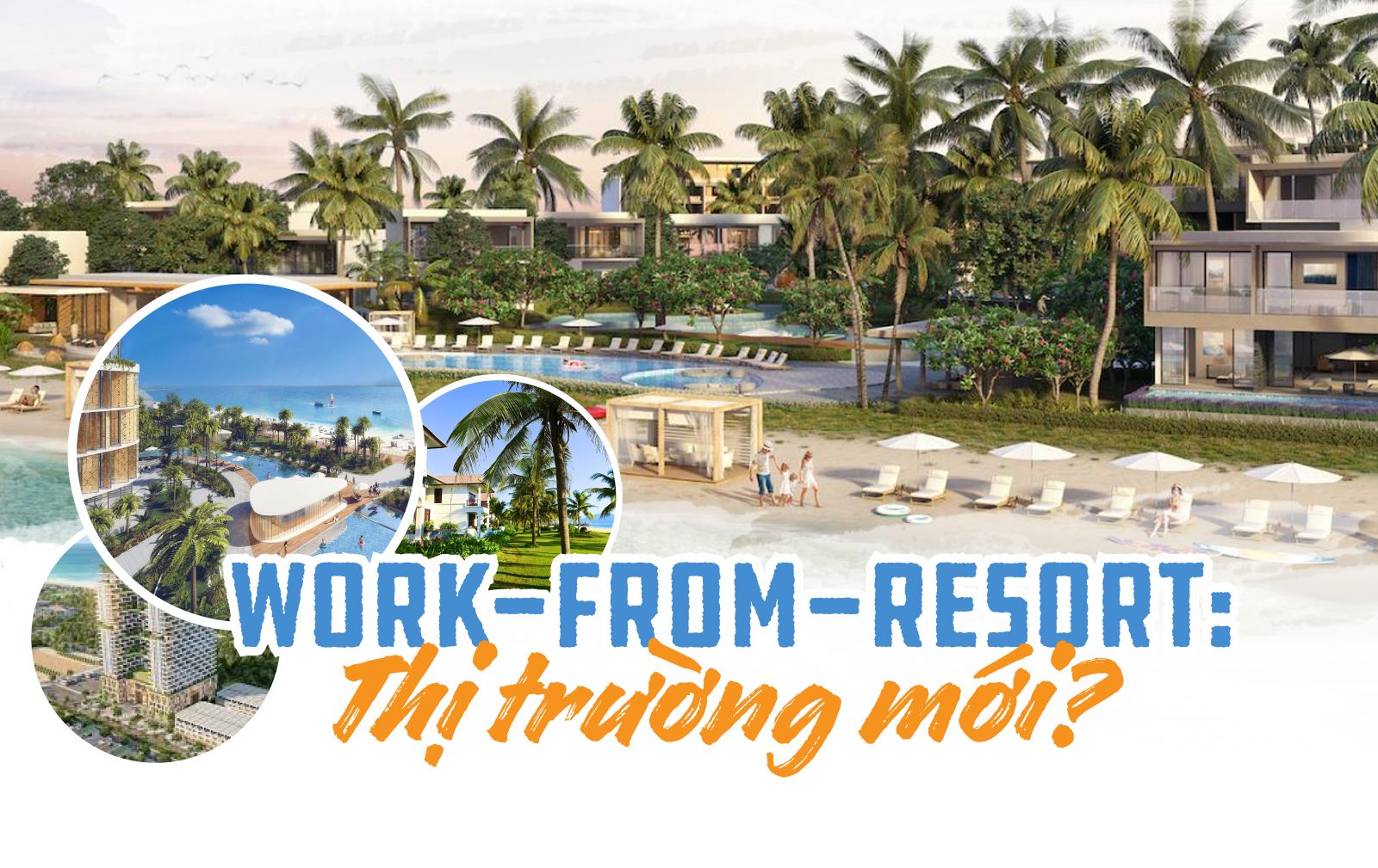  Work From Resort: Điểm sáng cho thị trường BĐS nghỉ dưỡng thời Covid-19?