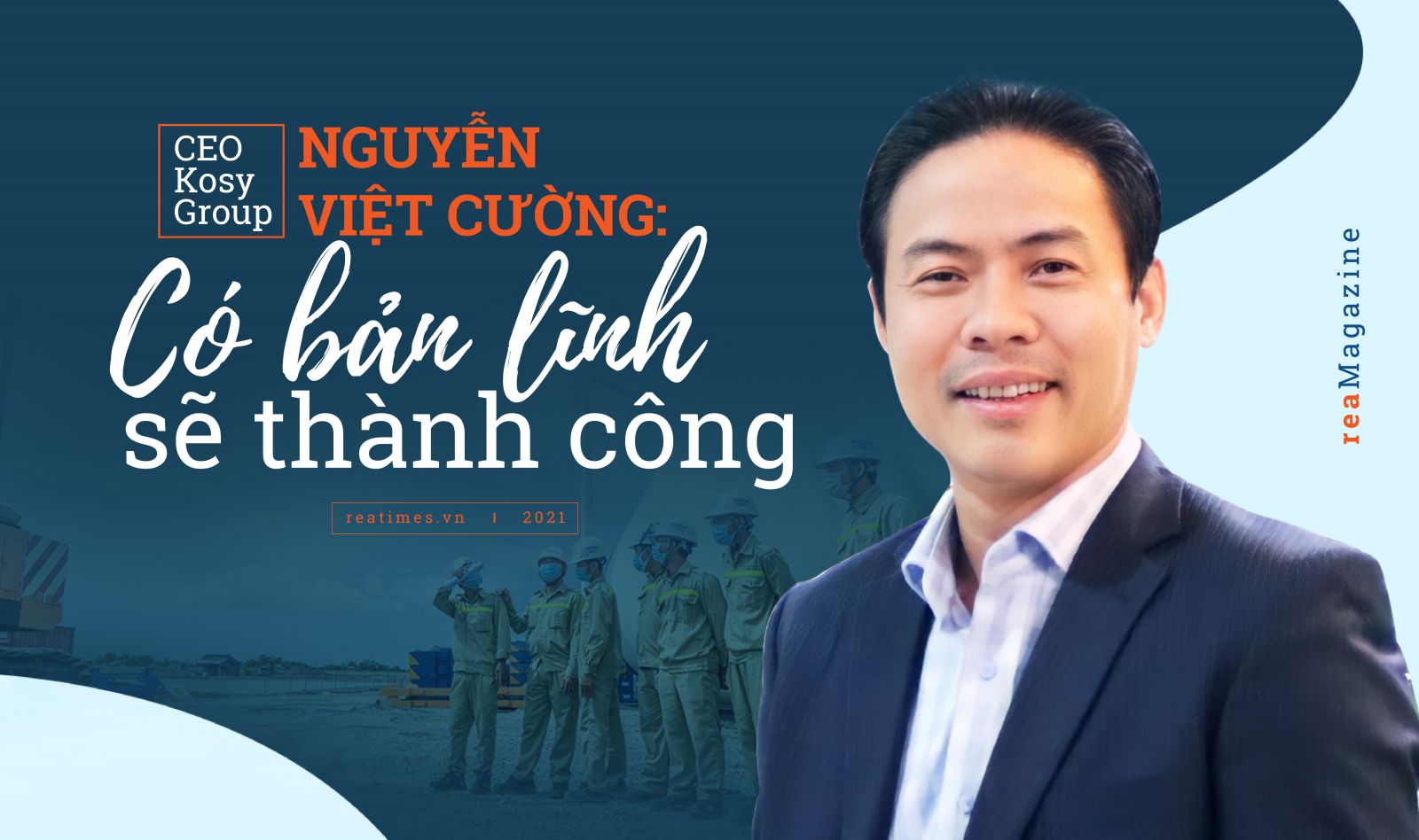 CEO Kosy Group Nguyễn Việt Cường: Có bản lĩnh sẽ thành công