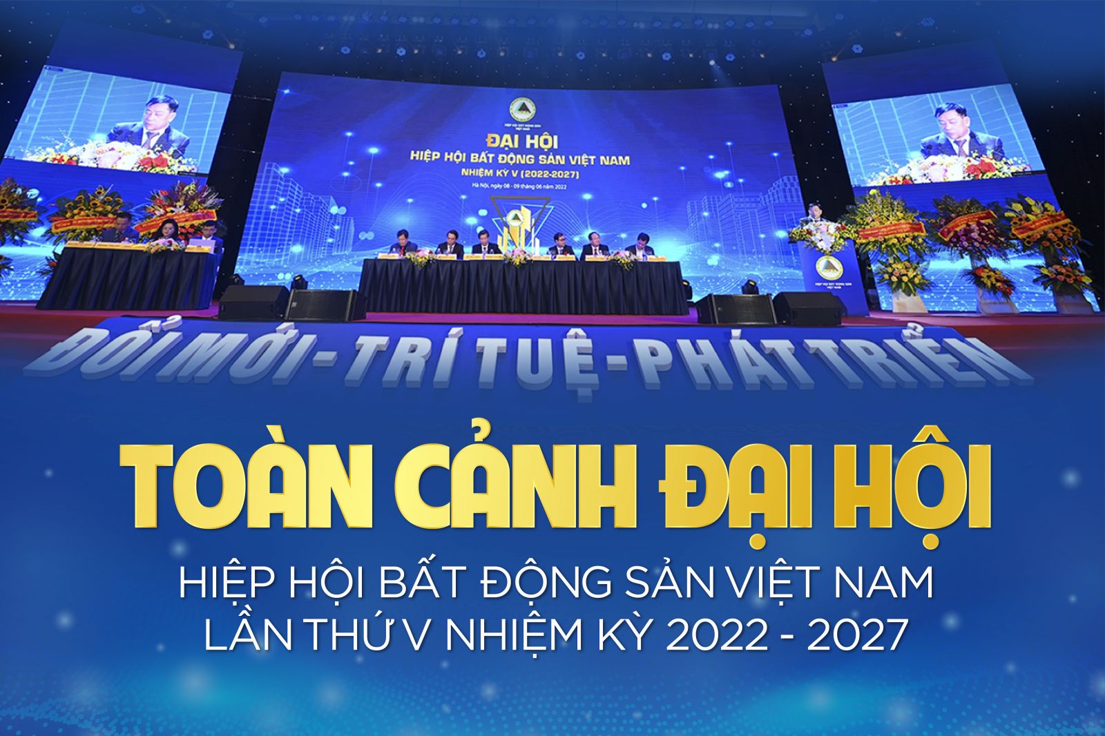 [ẢNH] Toàn cảnh Đại hội Hiệp hội Bất động sản Việt Nam lần thứ V nhiệm kỳ 2022 - 2027