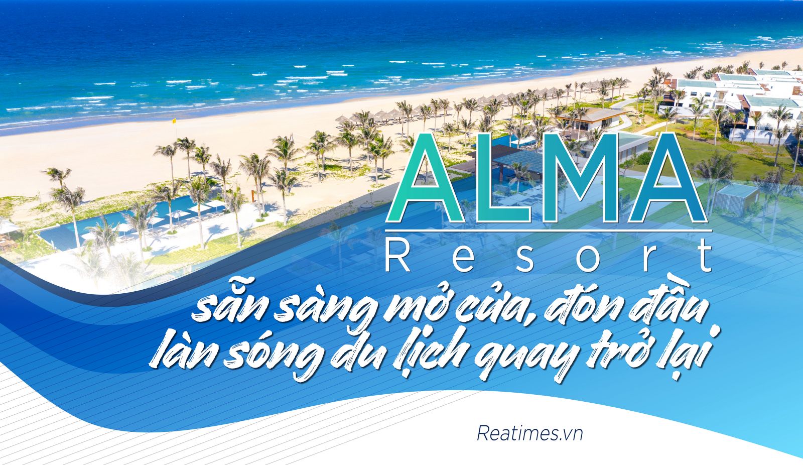 ALMA Resort sẵn sàng mở cửa, đón đầu làn sóng du lịch quay trở lại